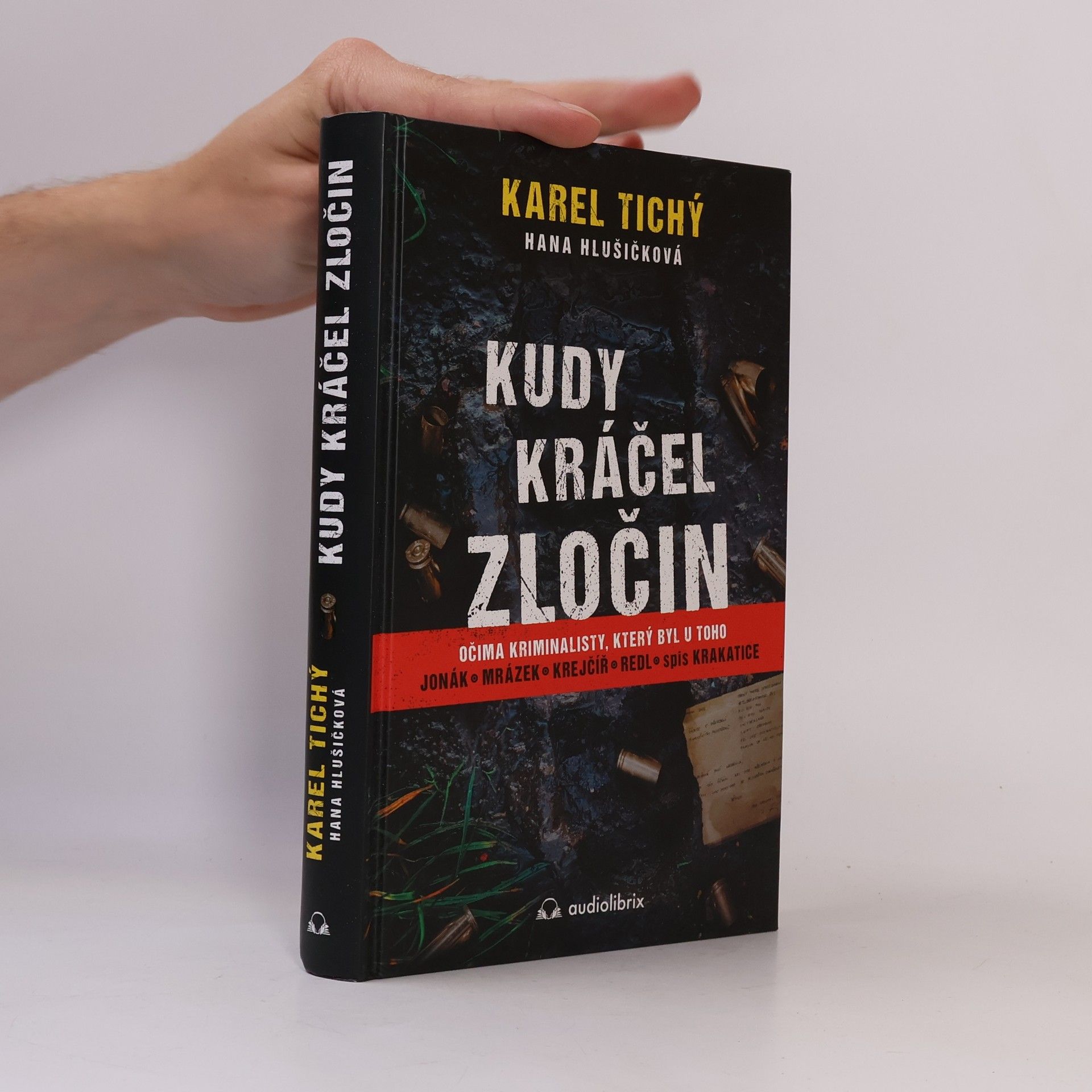 Karel Tichý Kudy kráčel zločin : očima kriminalisty, který byl u toho : Jonák, Mrázek, Krejčíř, Redl, spis Krakatice