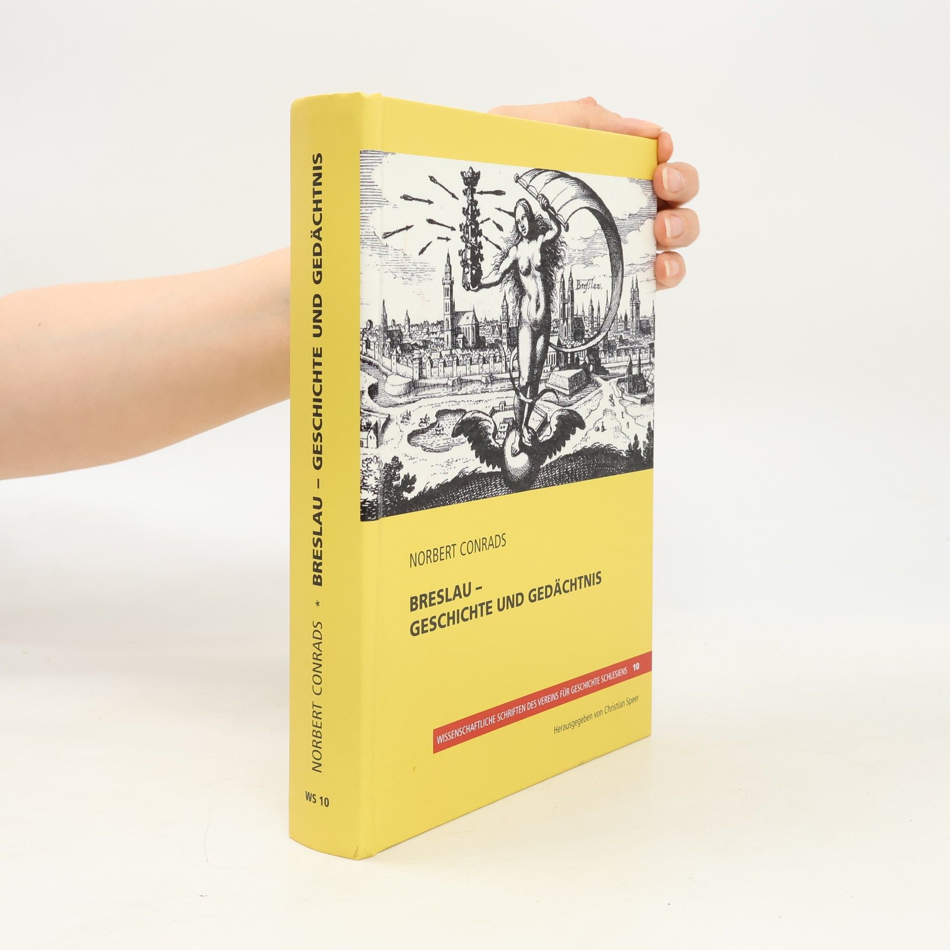 Christian P. Speer Wissenschaftliche Schriften des Vereins für Geschichte Schlesiens - 10: Breslau – Geschichte und Gedächtnis