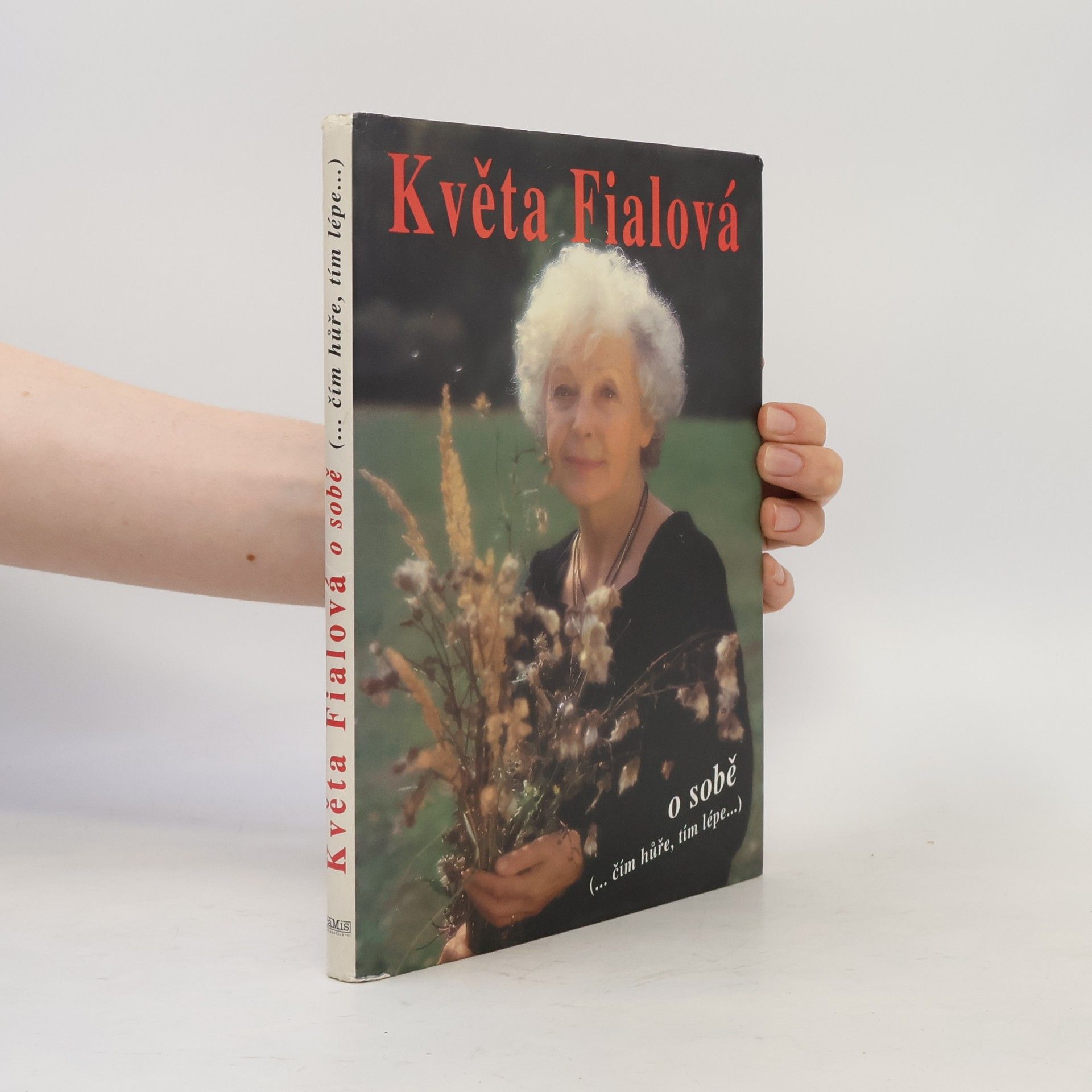 Květa Fialová Květa Fialová o sobě. Čím hůře, tím lépe