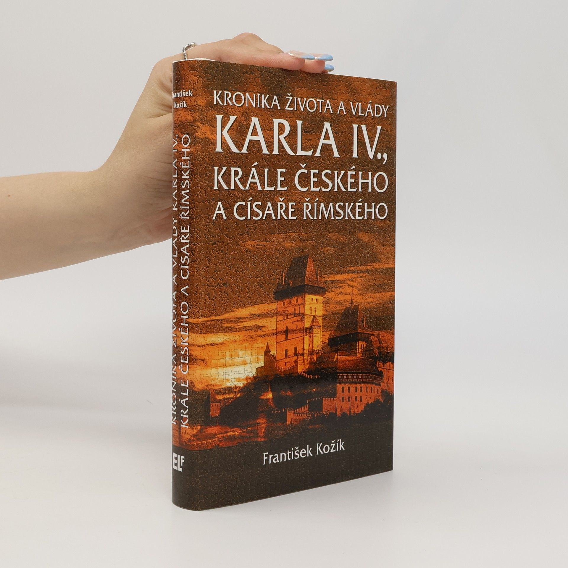 František Kožík Kronika života a vlády Karla IV. , krále českého a císaře římského