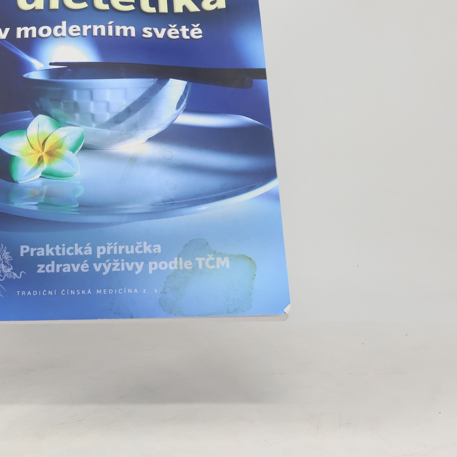 Ludmila Bendová Čínská dietetika v moderním světě: praktická příručka zdravé výživy podle TČM