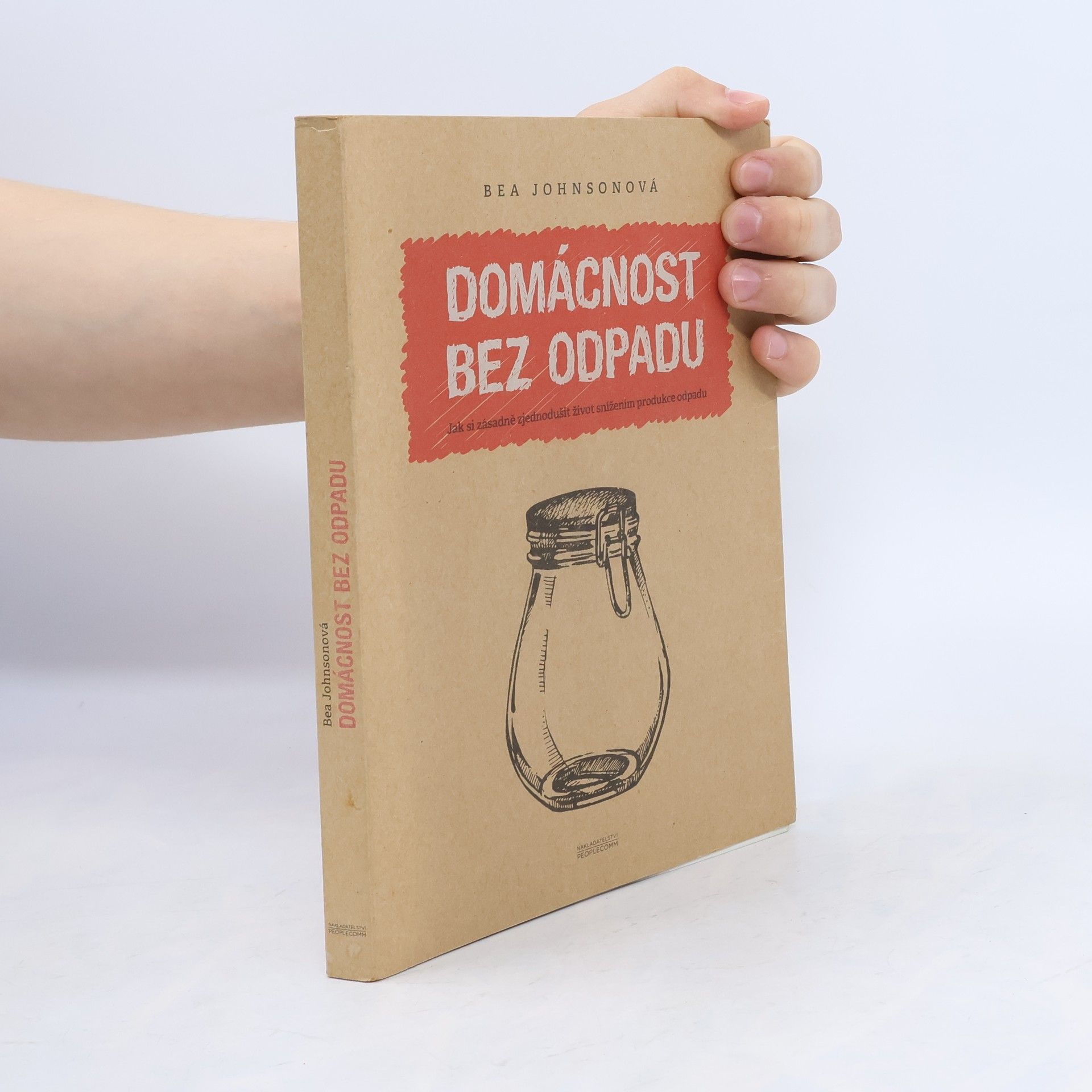 Béa Johnson Domácnost bez odpadu: Jak si zásadně zjednodušit život snížením produkce odpadu