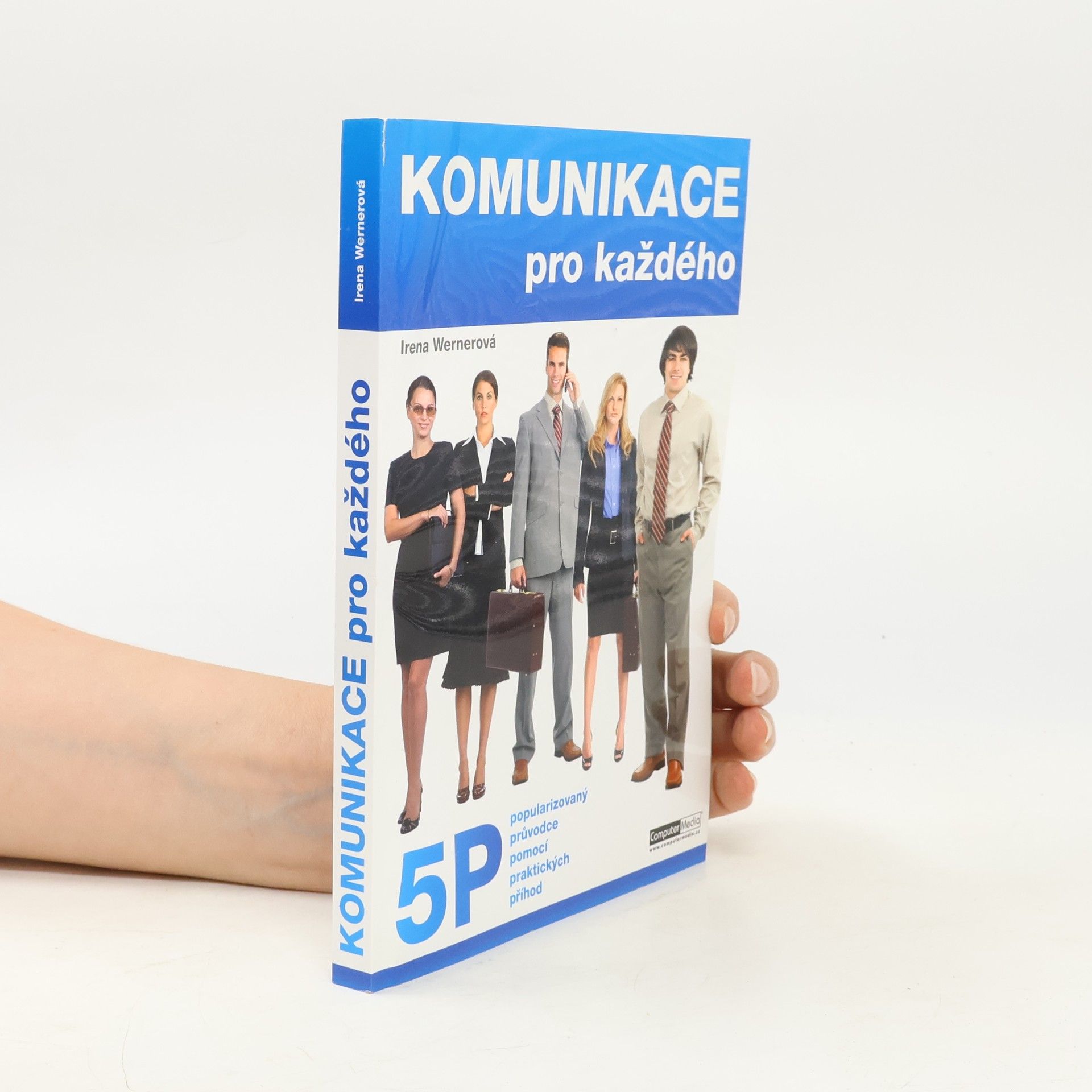 Irena Wernerová Komunikace pro každého : komunikace s 5 P: popularizovaný průvodce pomocí praktických příhod