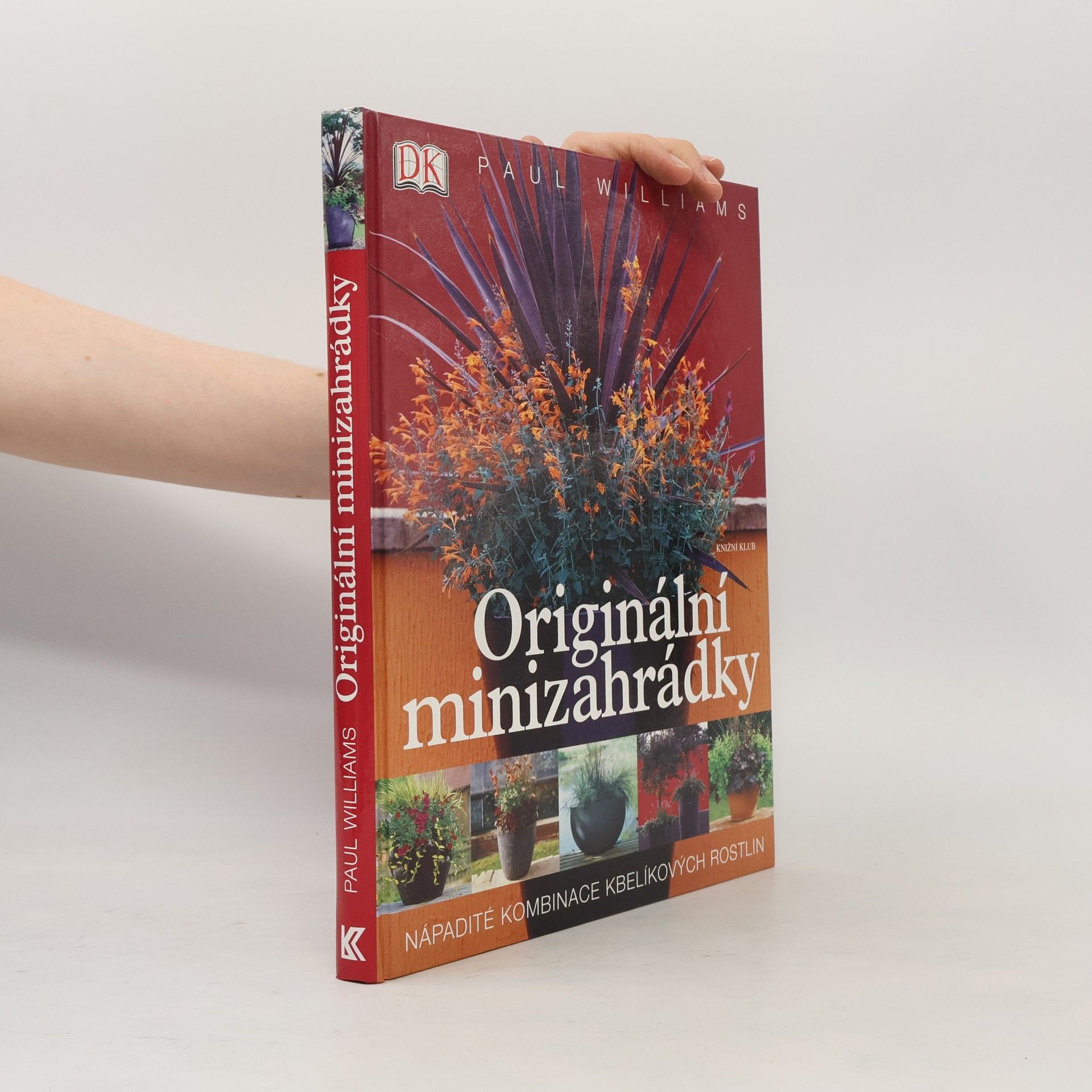 Paul Williams Originální minizahrádky: Nápadité kombinace kbelíkových rostlin