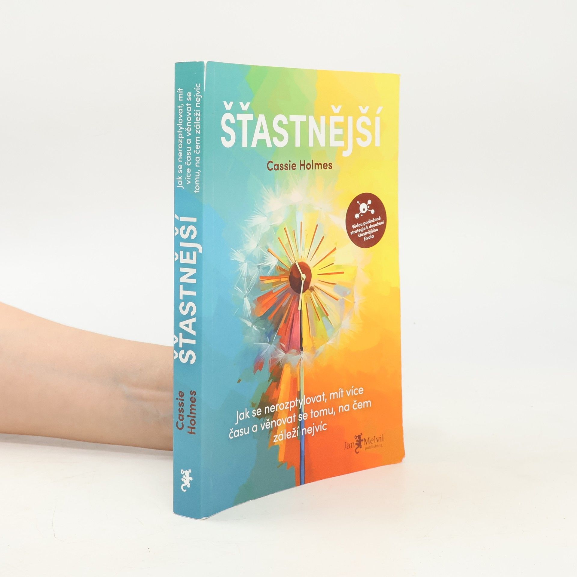 Cassie Holmes Šťastnější : jak se nerozptylovat, mít více času a věnovat se tomu, na čem záleží nejvíc