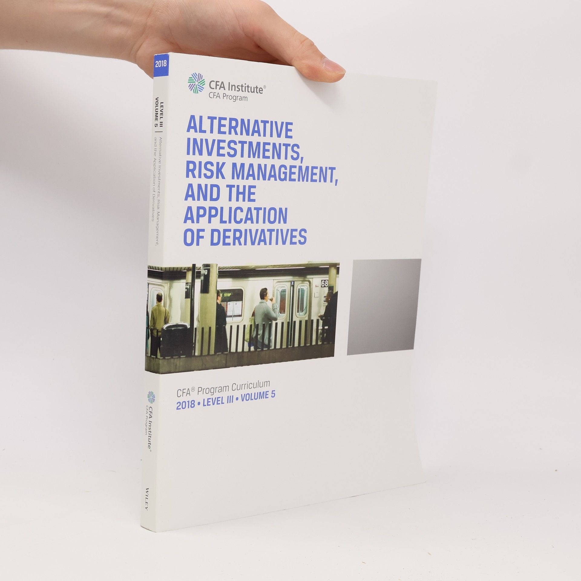 CFA Institute CFA Program Curriculum - 5: Alternative Investments, Risk Management, and the Application of Derivatives: 2018 Level III