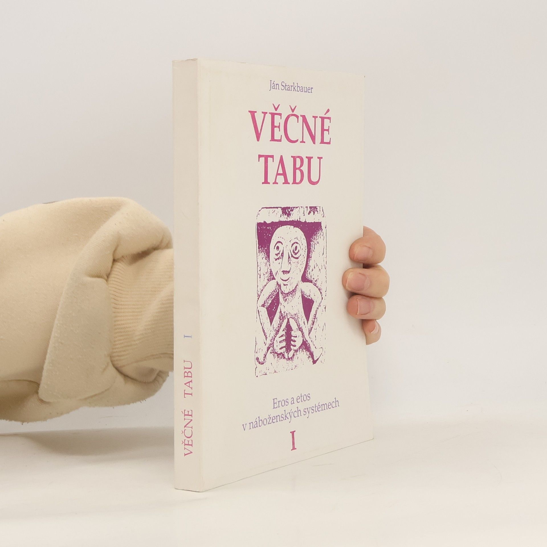 Ján Starkbauer Věčné tabu. Eros a etos v náboženských systémech (1. díl)