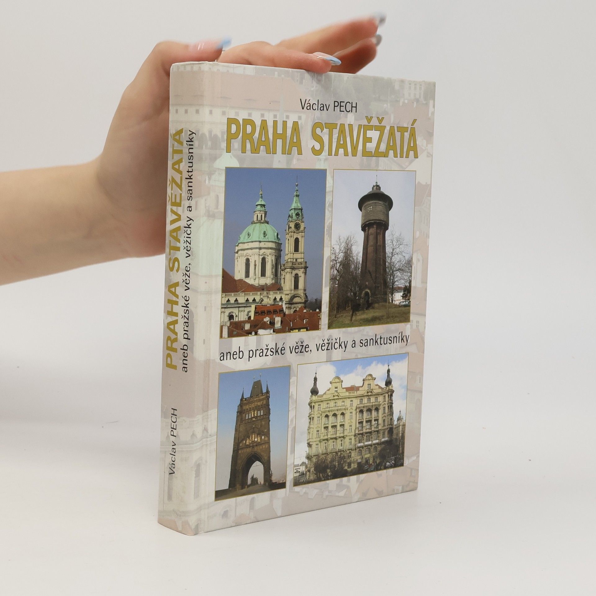 Václav Pech Praha stavěžatá aneb Pražské věže, věžičky a sanktusníky
