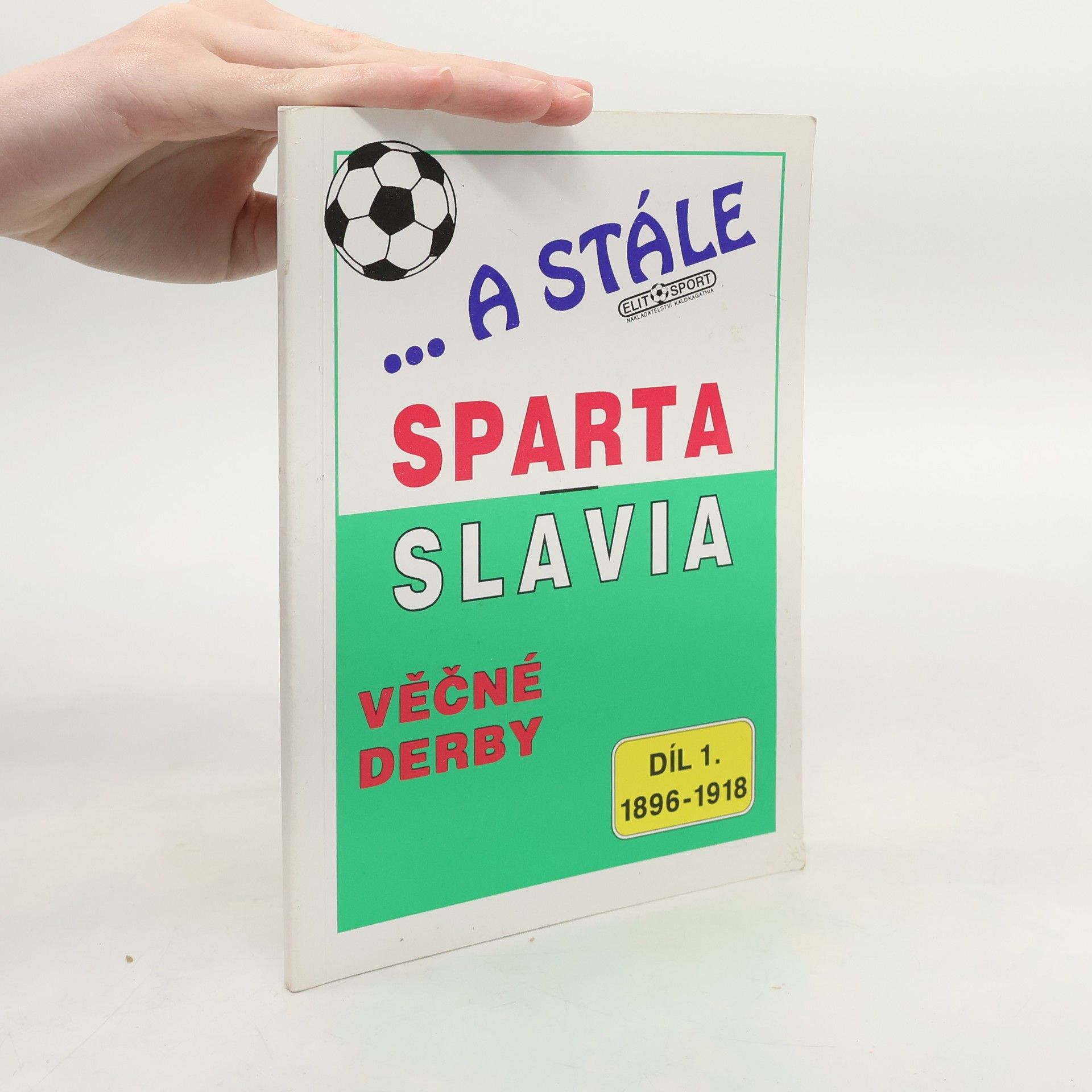 ...A stále Sparta-Slavia : věčné derby. Díl 1, 1896-1918