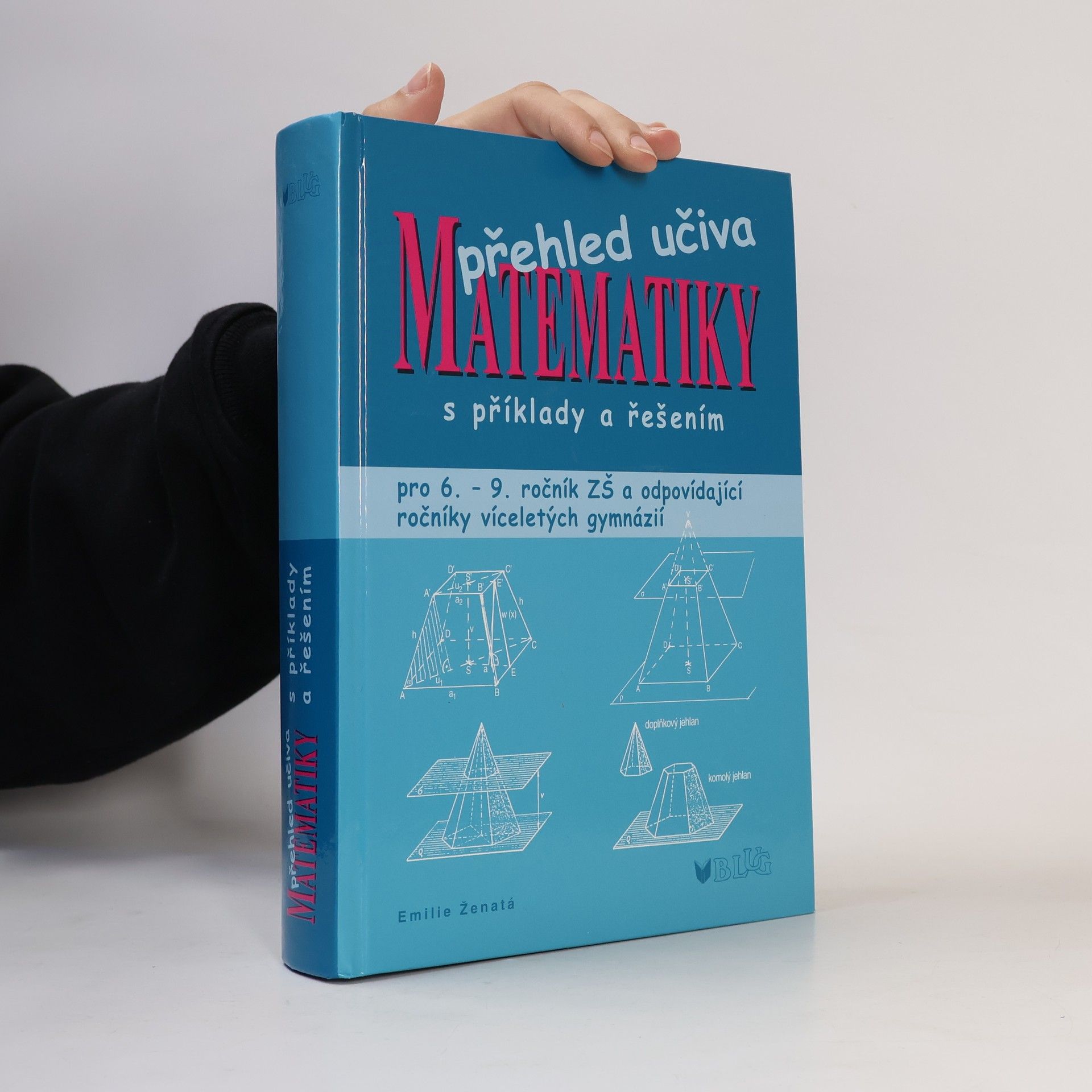 Emílie Ženatá Přehled učiva matematiky: Pro 6. - 9. ročník ZŠ a víceletá gymnázia, s příklady a řešením