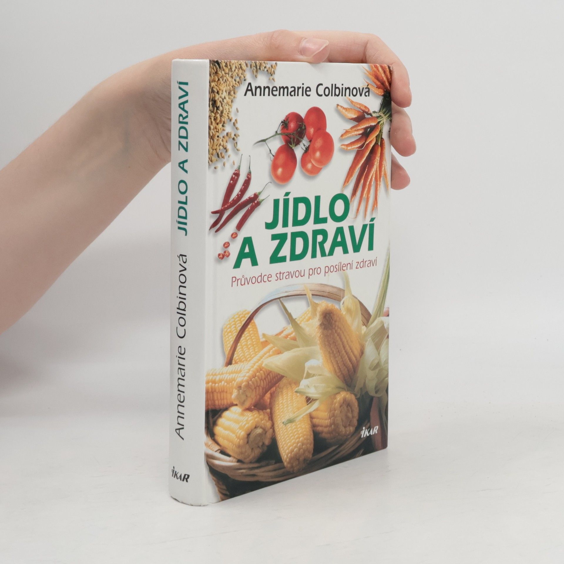 Annemarie Colbin Jídlo a zdraví : průvodce stravou pro posílení zdraví