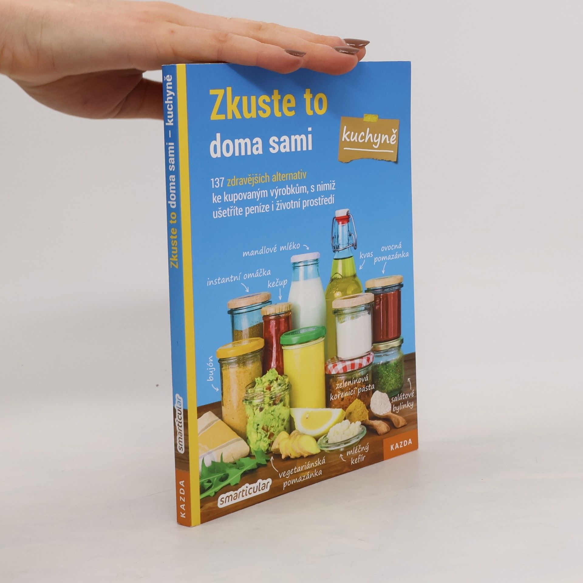 Monika Řezníčková Zkuste to doma sami - kuchyně : 137 zdravějších alternativ kupovaných výrobků, které šetří peníze i životní prostředí
