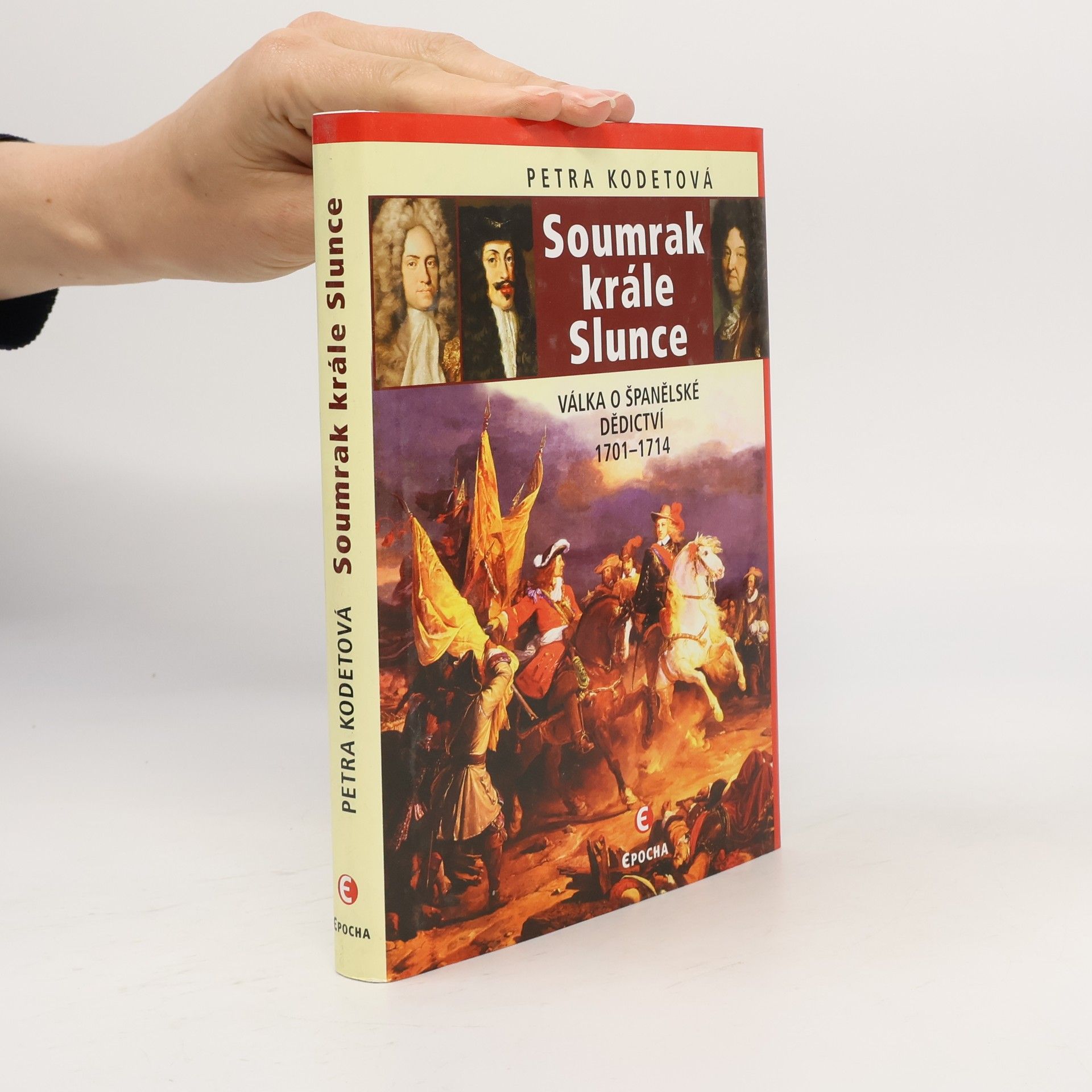 Petra Kodetová Soumrak krále Slunce: Válka o španělské dědictví 1701-1714
