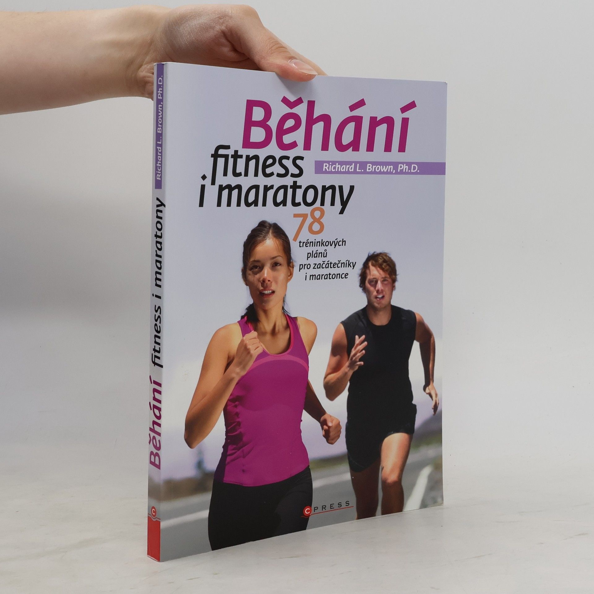 Richard L. Brown Běhání - fitness i maratony : 78 tréninkových plánů pro začátečníky i maratonce