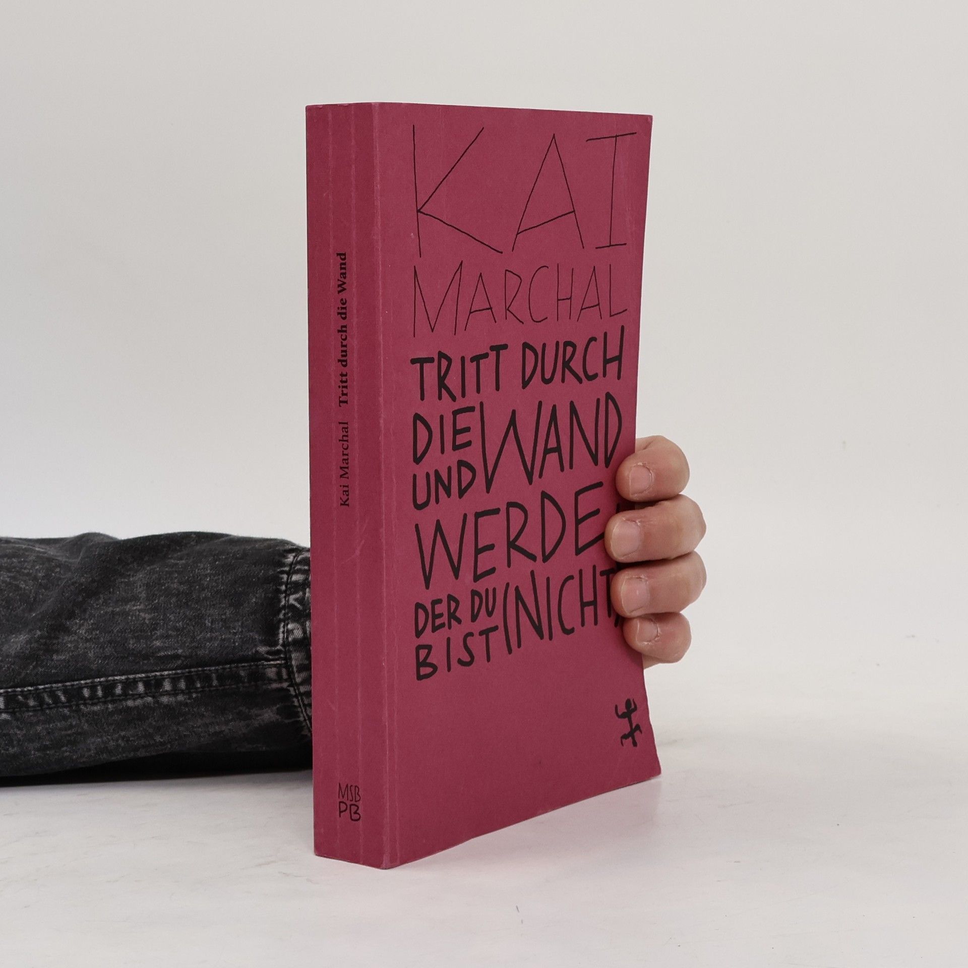 Kai Marchal Tritt durch die Wand und werde, der du (nicht) bist