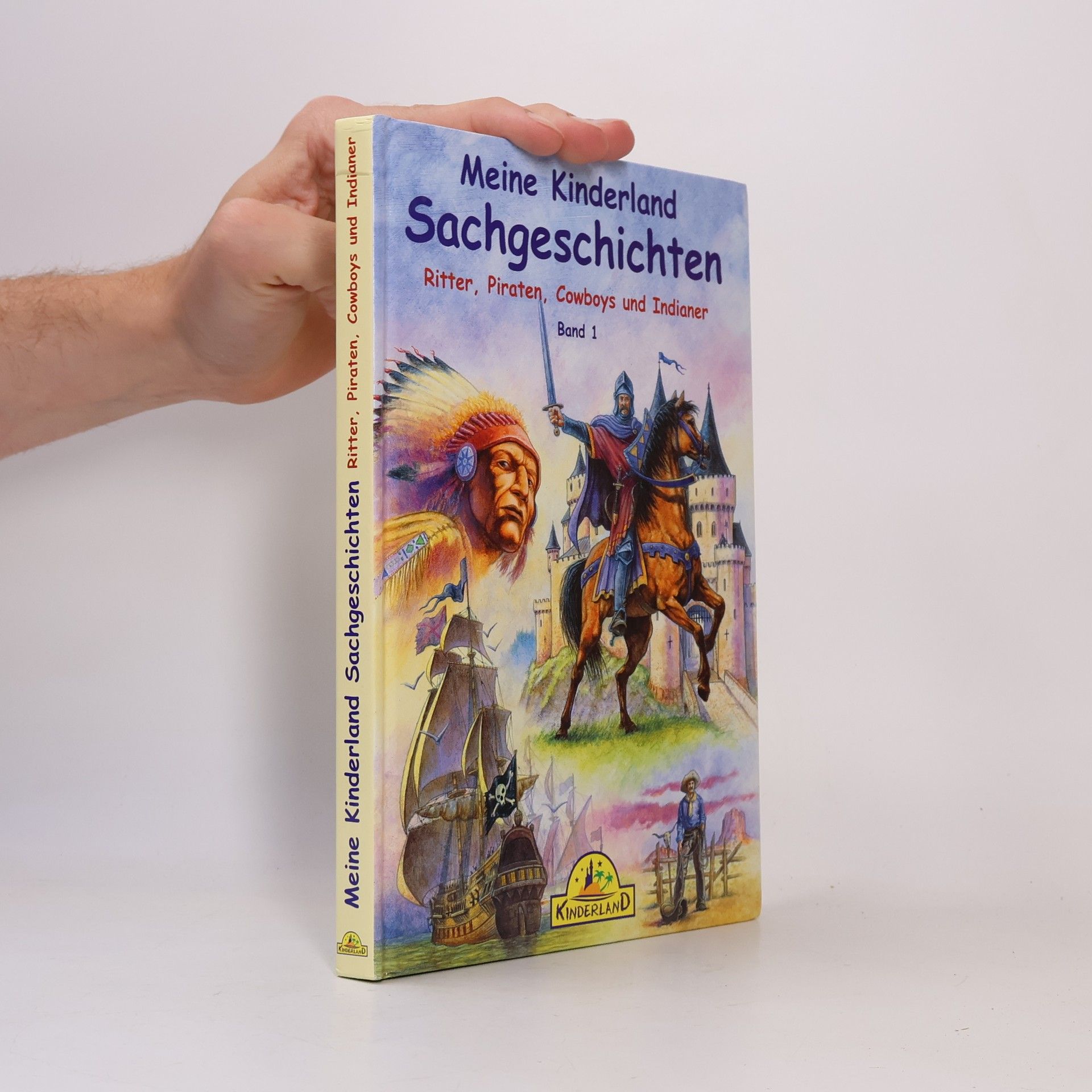 Autorenkollektiv Meine Kinderland Sachgeschichten: Ritter, Piraten, Cowboys und Indianer - Band 1