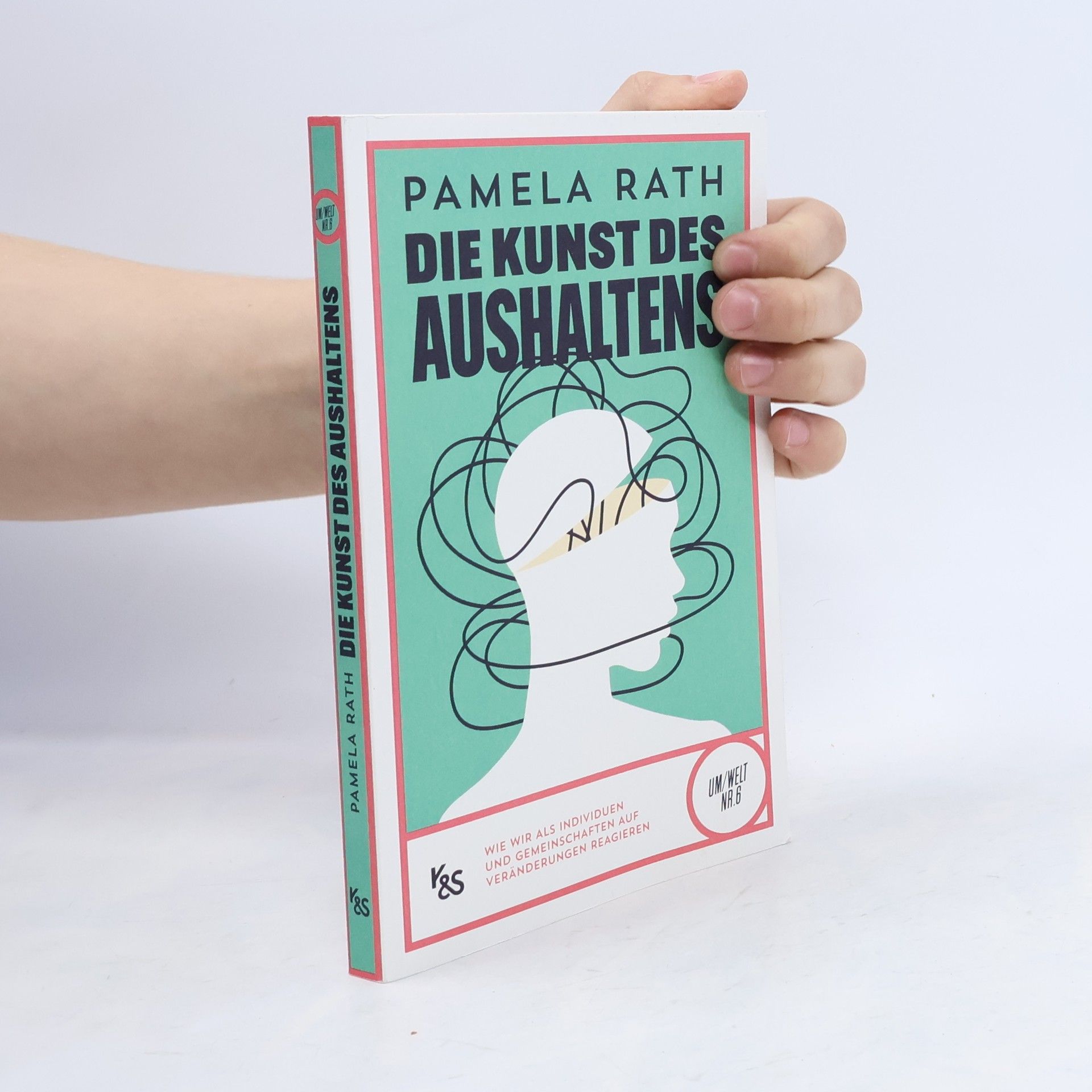 Pamela Rath Um/Welt - 6: Die Kunst des Aushaltens
