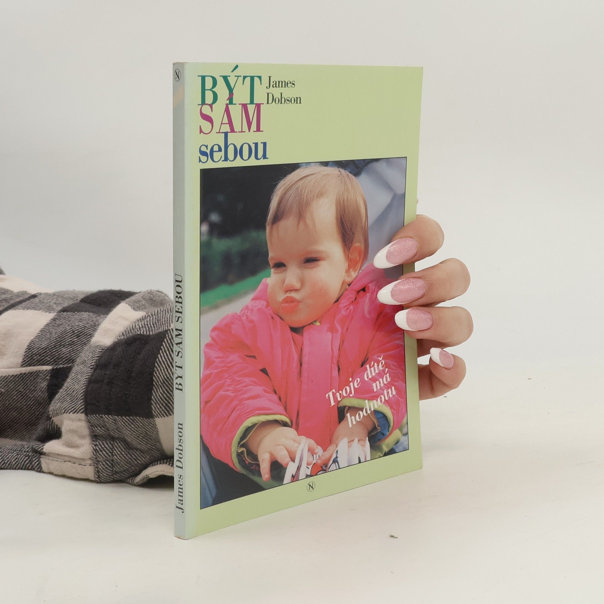 James Dobson Být sám sebou. Tvoje dítě má hodnotu