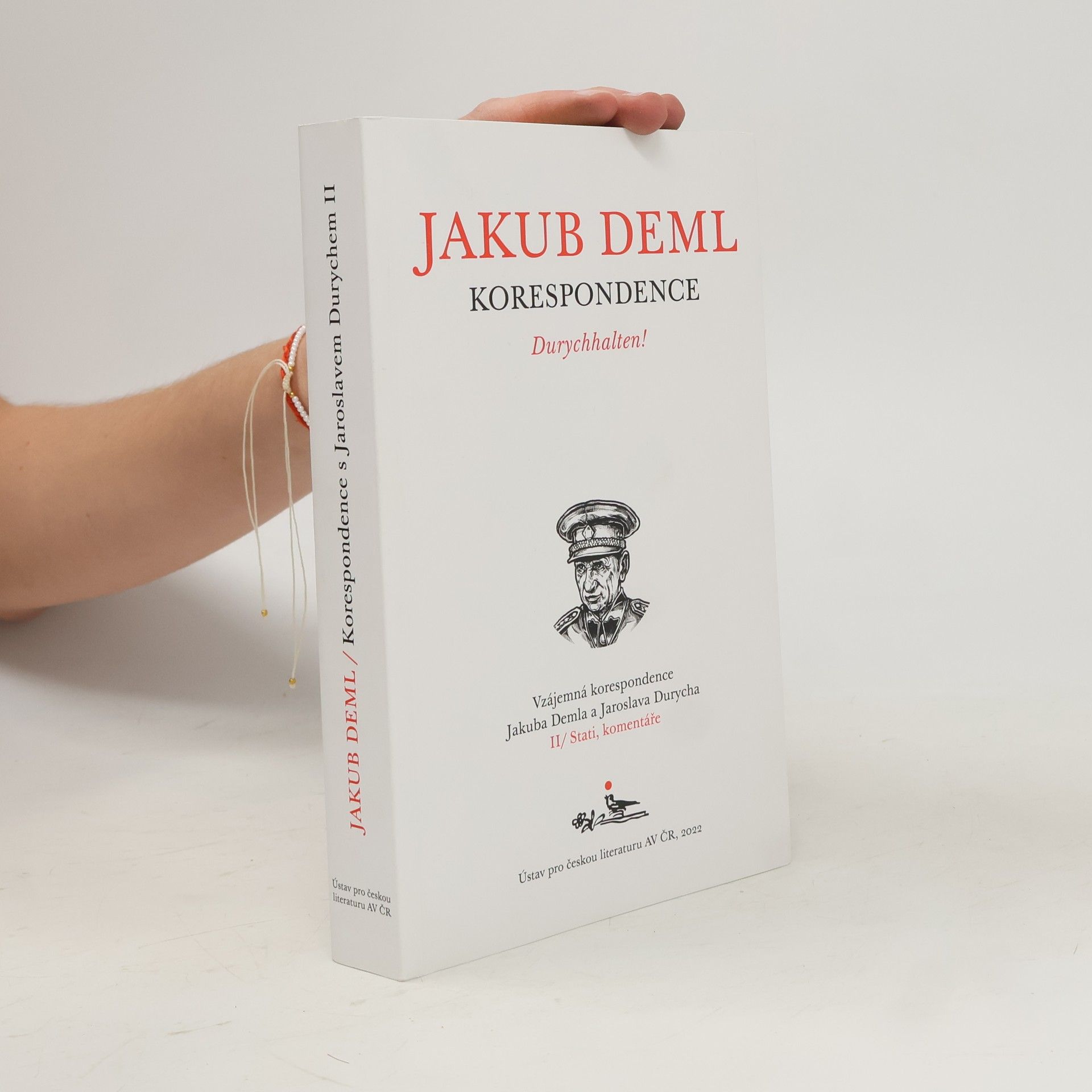Jaroslav Durych Durychhalten! Vzájemná korespondence Jakuba Demla a Jaroslava Durycha. Kniha II. Stati a komentáře
