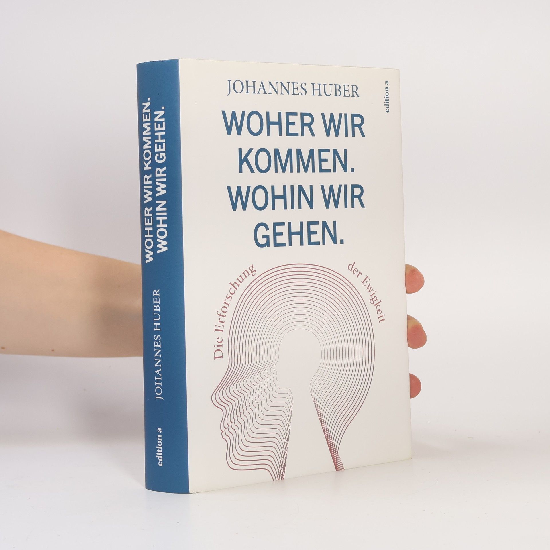 Johannes Huber Woher wir kommen. Was wir sind. Wohin wir gehen.
