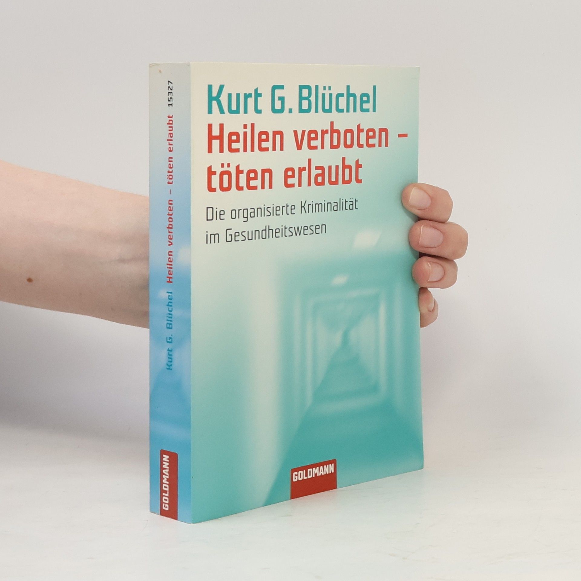 Kurt Blüchel Heilen verboten, töten erlaubt