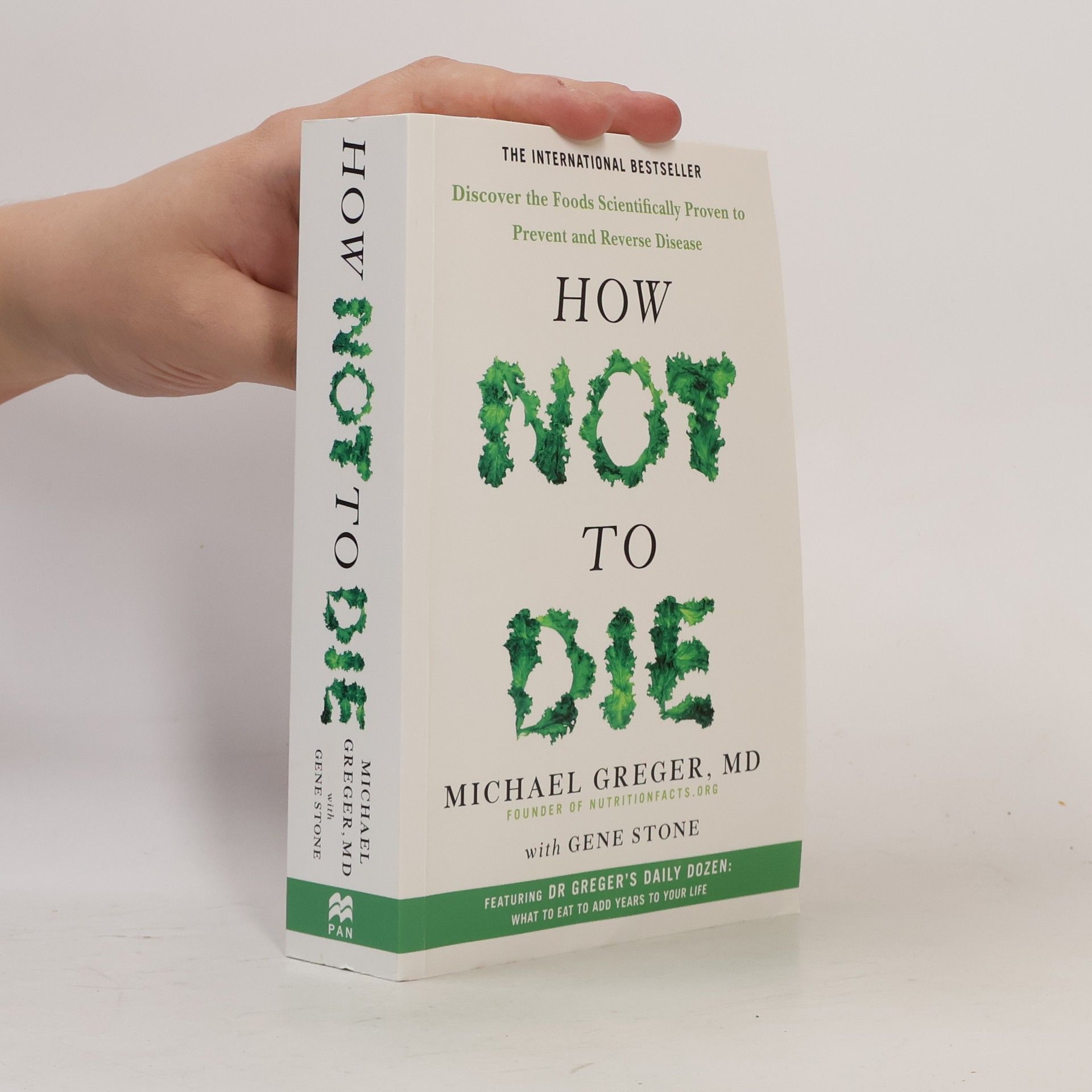 Michael Greger How not to die : discover the foods scientifically proven to prevent and reverse disease