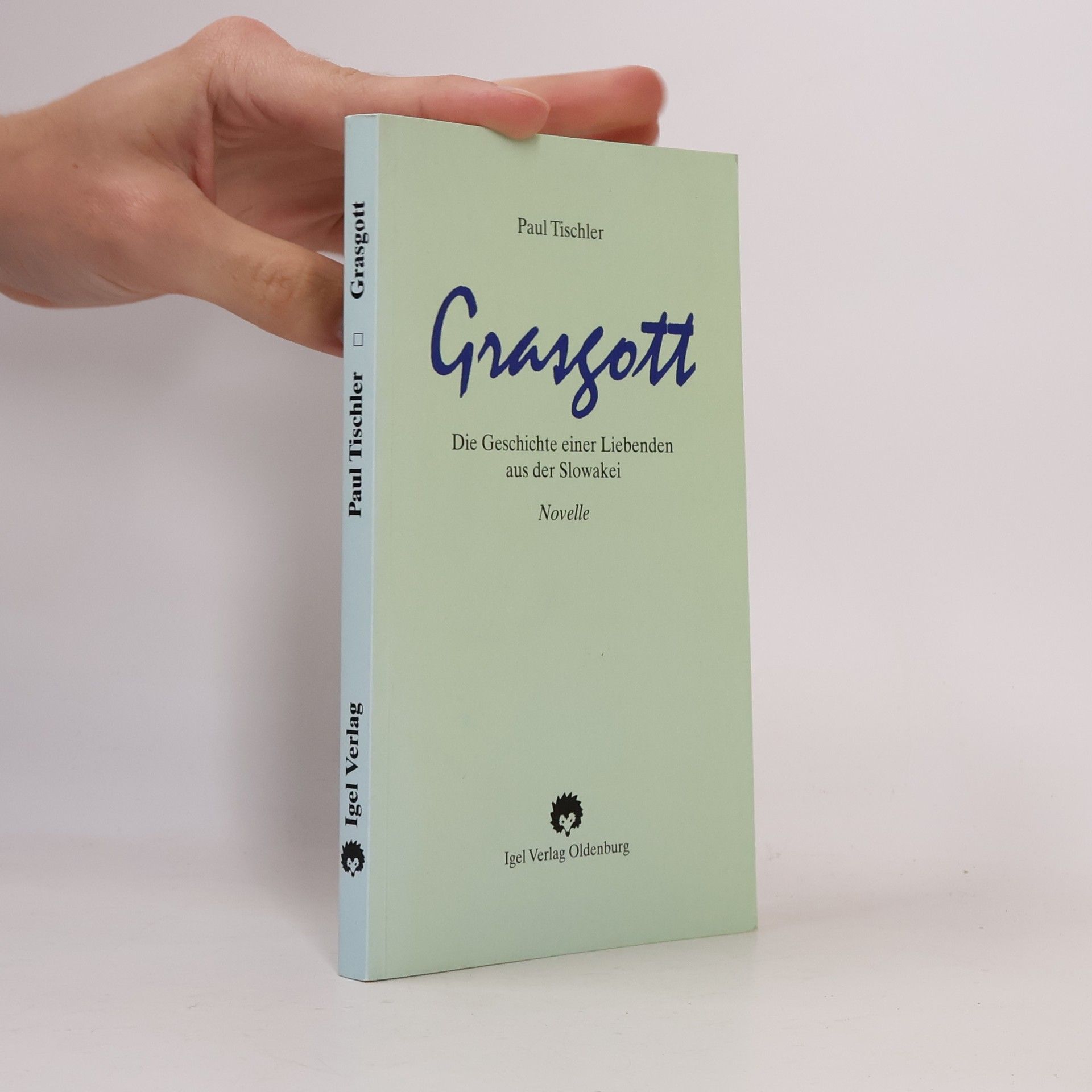 Paul Tischler Grasgott: Die Geschichte einer Liebenden aus der Slowakei. Novelle