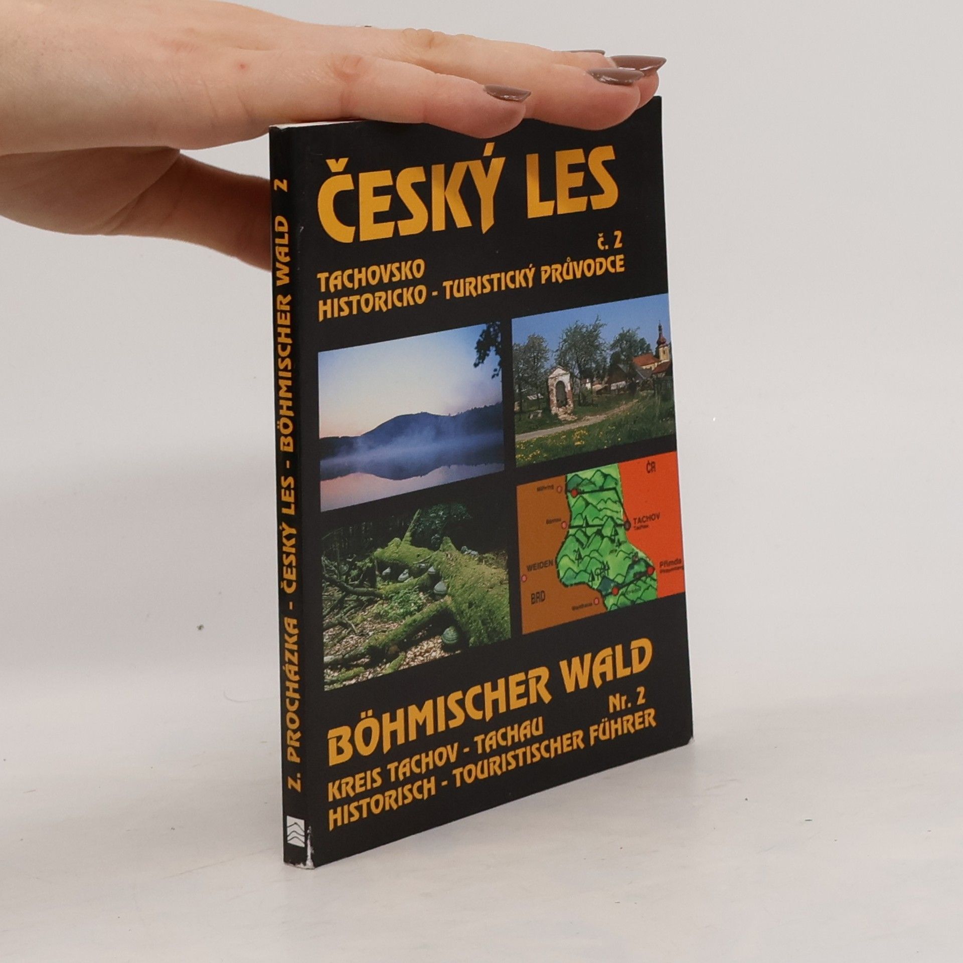 Zdeněk Procházka Český les - Tachovsko. Böhmischer Wald-Kreis Tachau. Historicko-turistický průvodce č. 2
