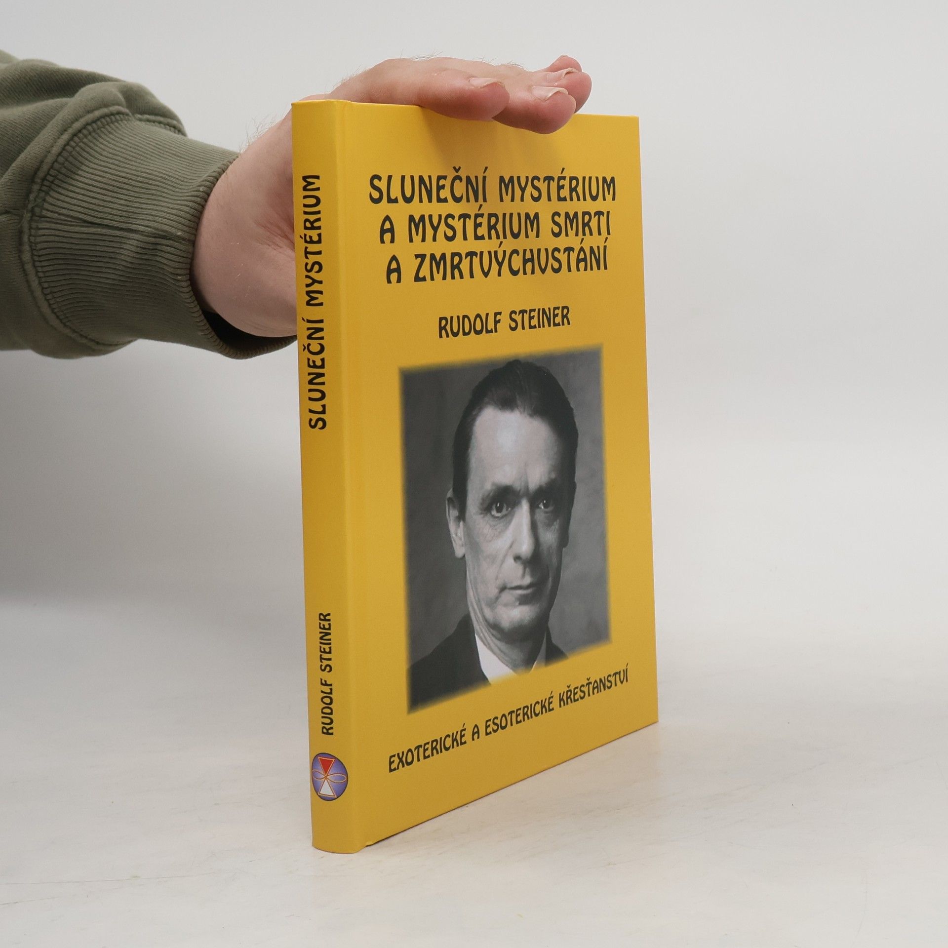 Rudolf Steiner Sluneční mystérium a mystérium smrti a zmrtvýchvstání: Exoterické a esoterické křesťanství