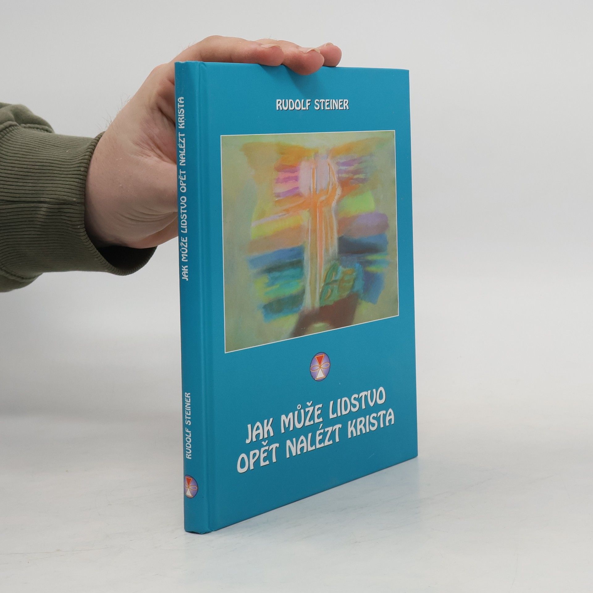 Rudolf Steiner Jak může lidstvo opět nalézt Krista