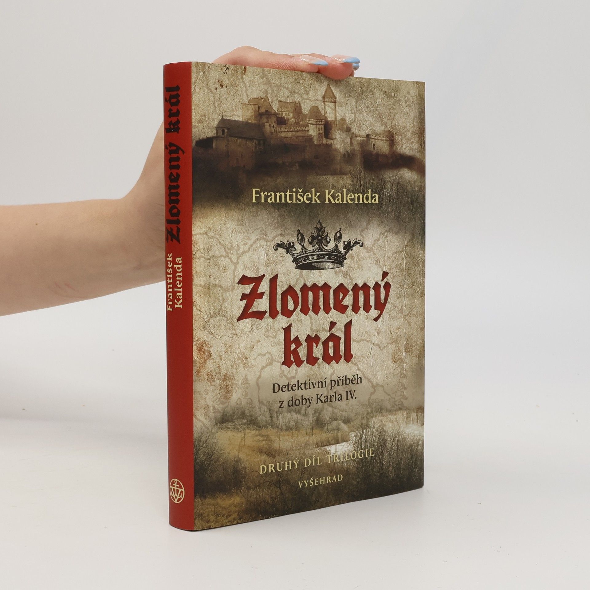 František Kalenda Zlomený král : detektivní příběh z doby Karla IV. : druhý díl trilogie