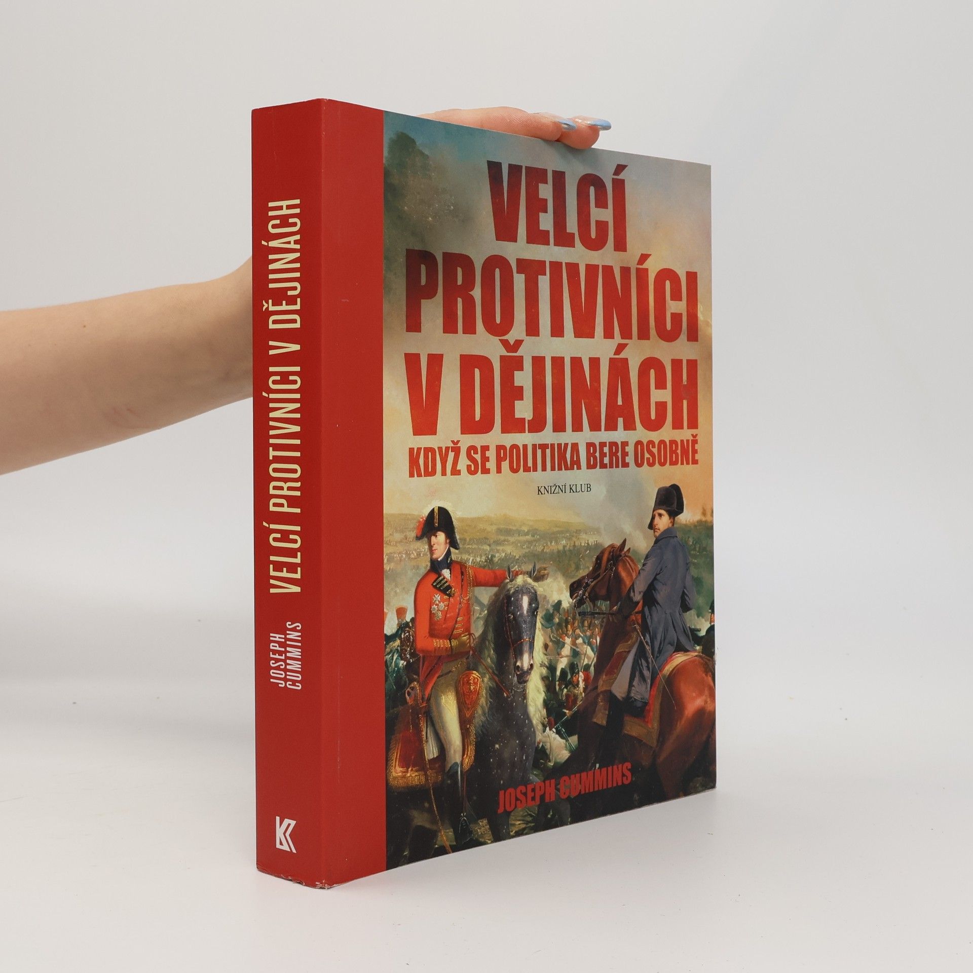 Joseph Cummins Velcí protivníci v dějinách : když se politika bere osobně