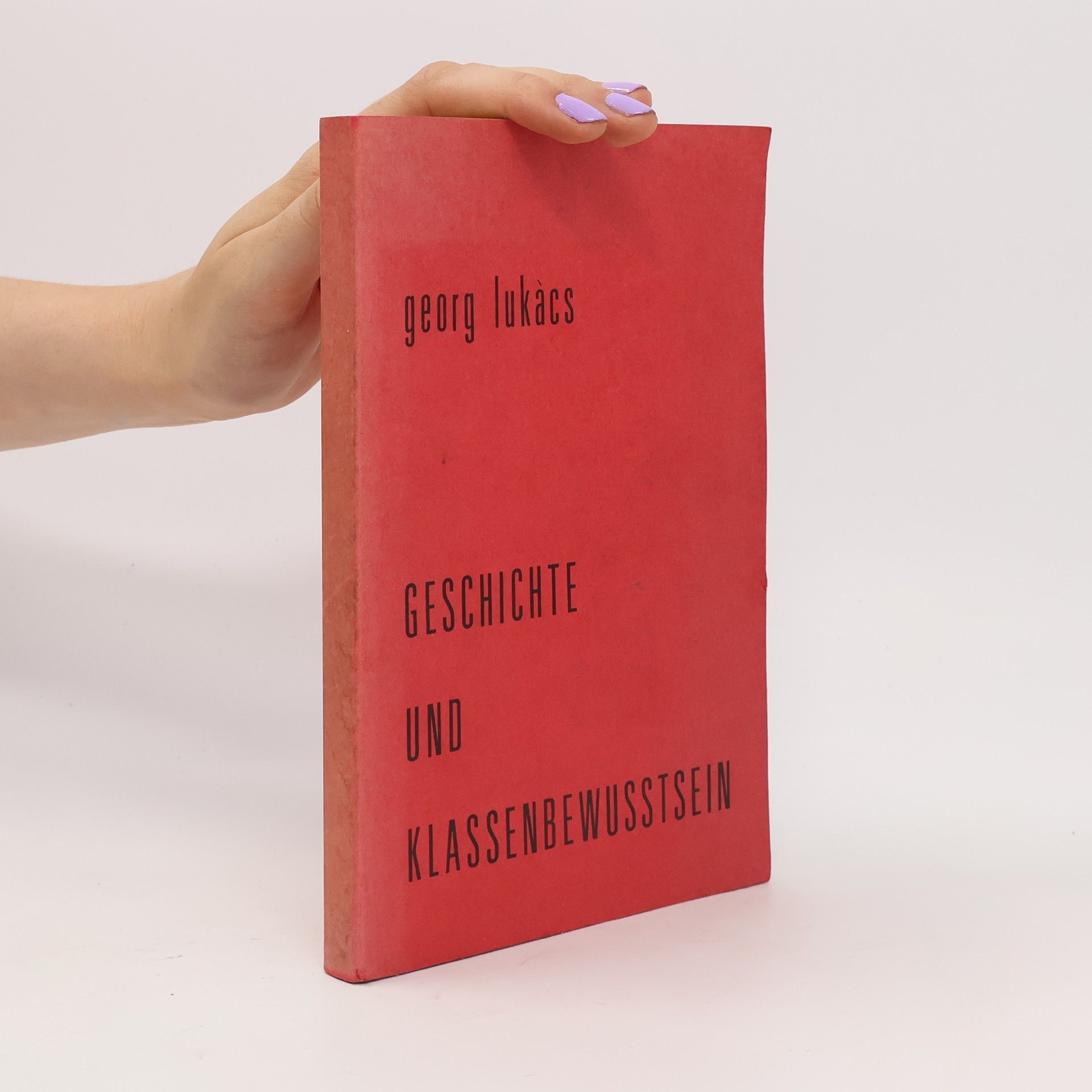 György Lukács Geschichte und Klassenbewusstsein