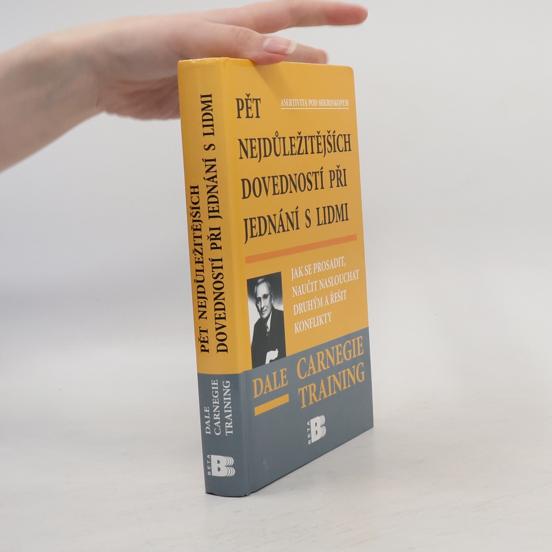 Dale Carnegie Pět nejdůležitějších dovedností při jednání s lidmi: Jak se prosadit, naučit naslouchat druhým a řešit konflikty