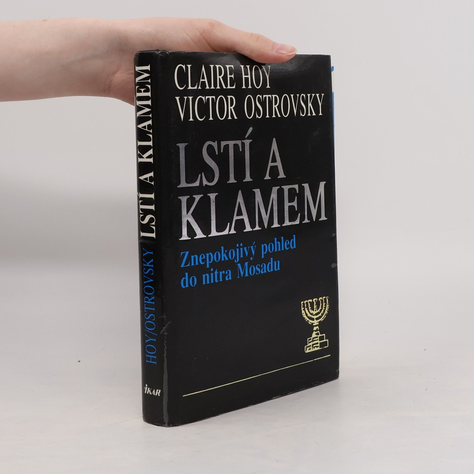 Victor Ostrovsky Lstí a klamem: Znepokojivý pohled do nitra Mosadu