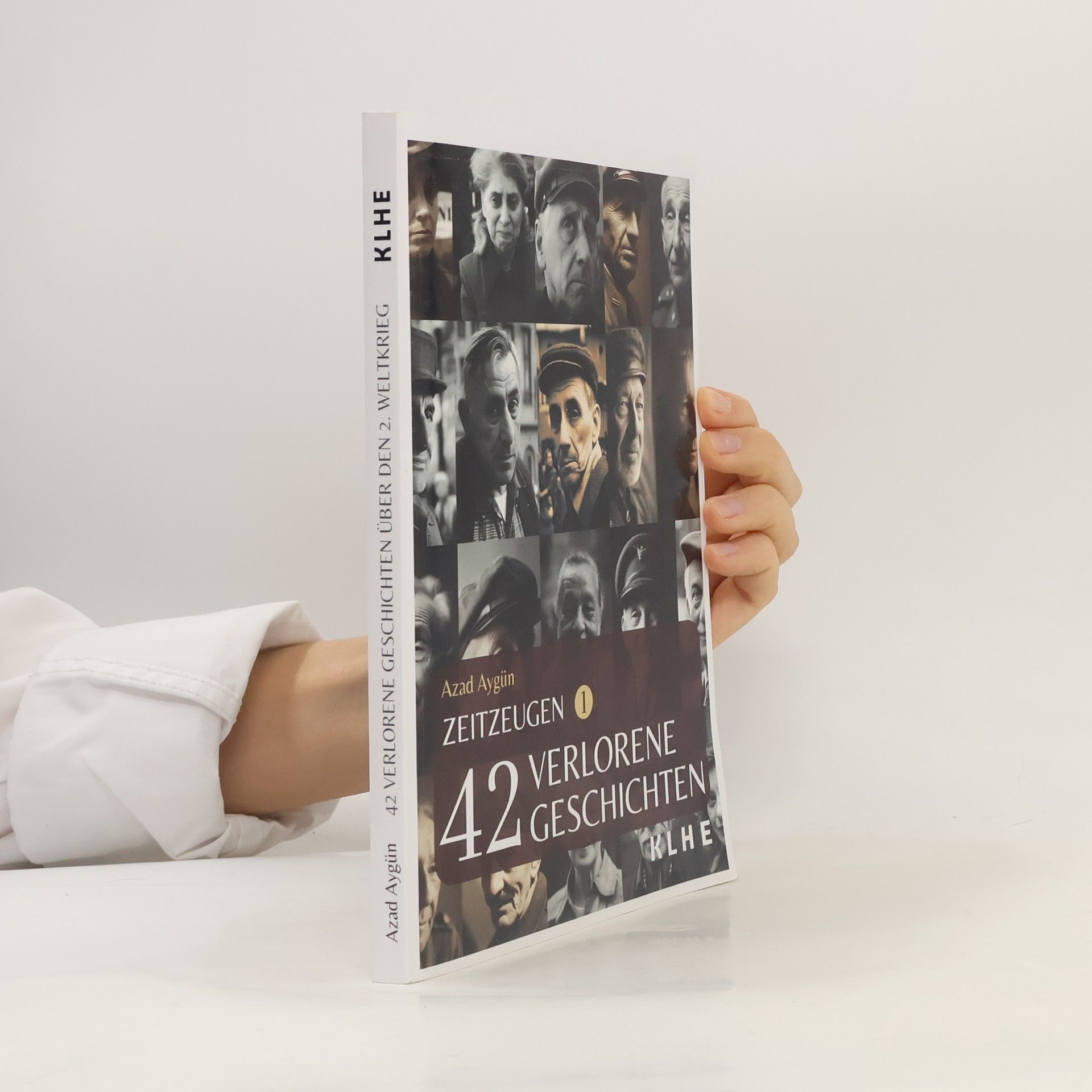 Azad Aygün Zeitzeugen - 42 verlorene Geschichten vom 2. Weltkrieg