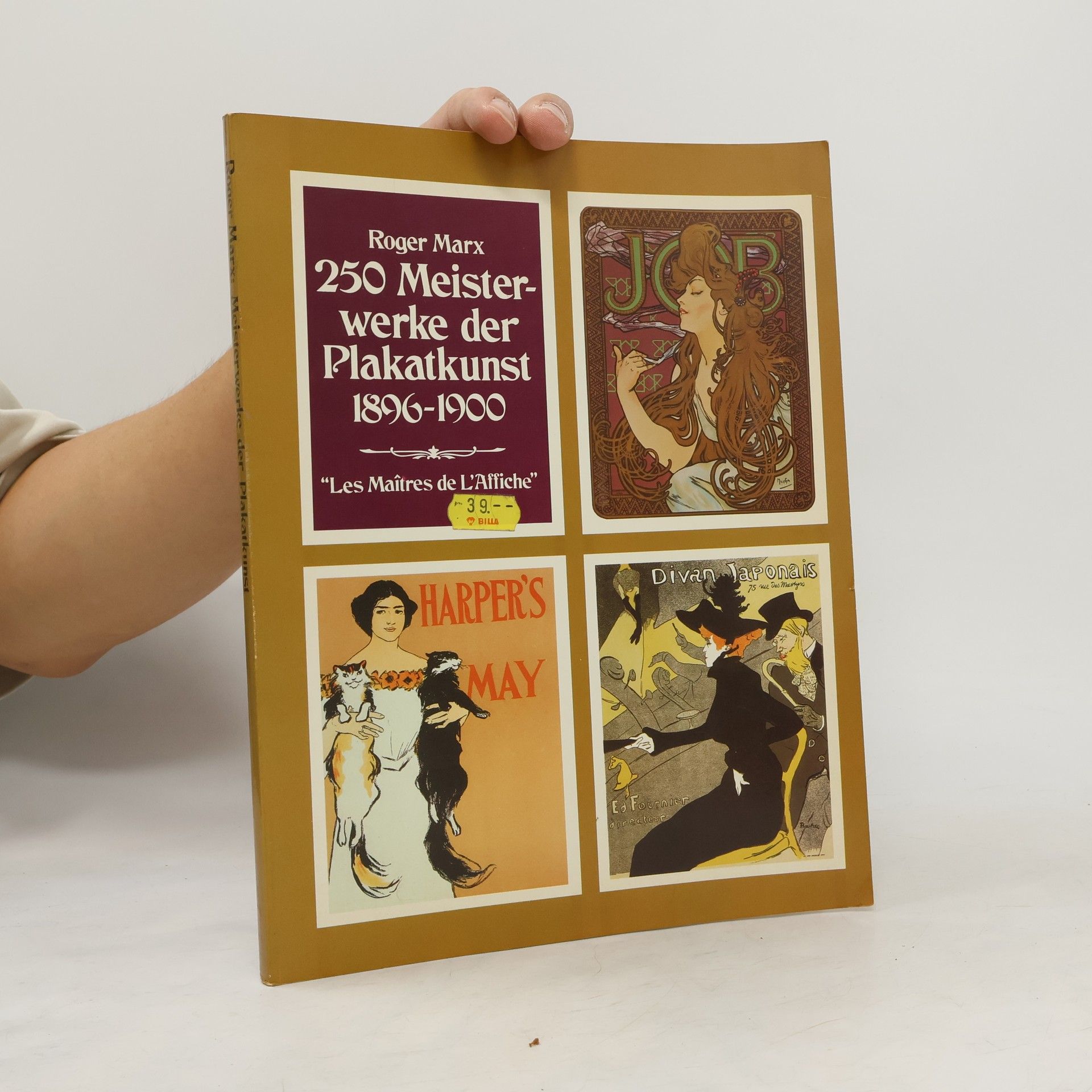 Roger Marx 250 [Zweihundertfünfzig] Meisterwerke der Plakatkunst 1896 - 1900 [achtzehnhundertsechsundneunzig bis neunzehnhundert]