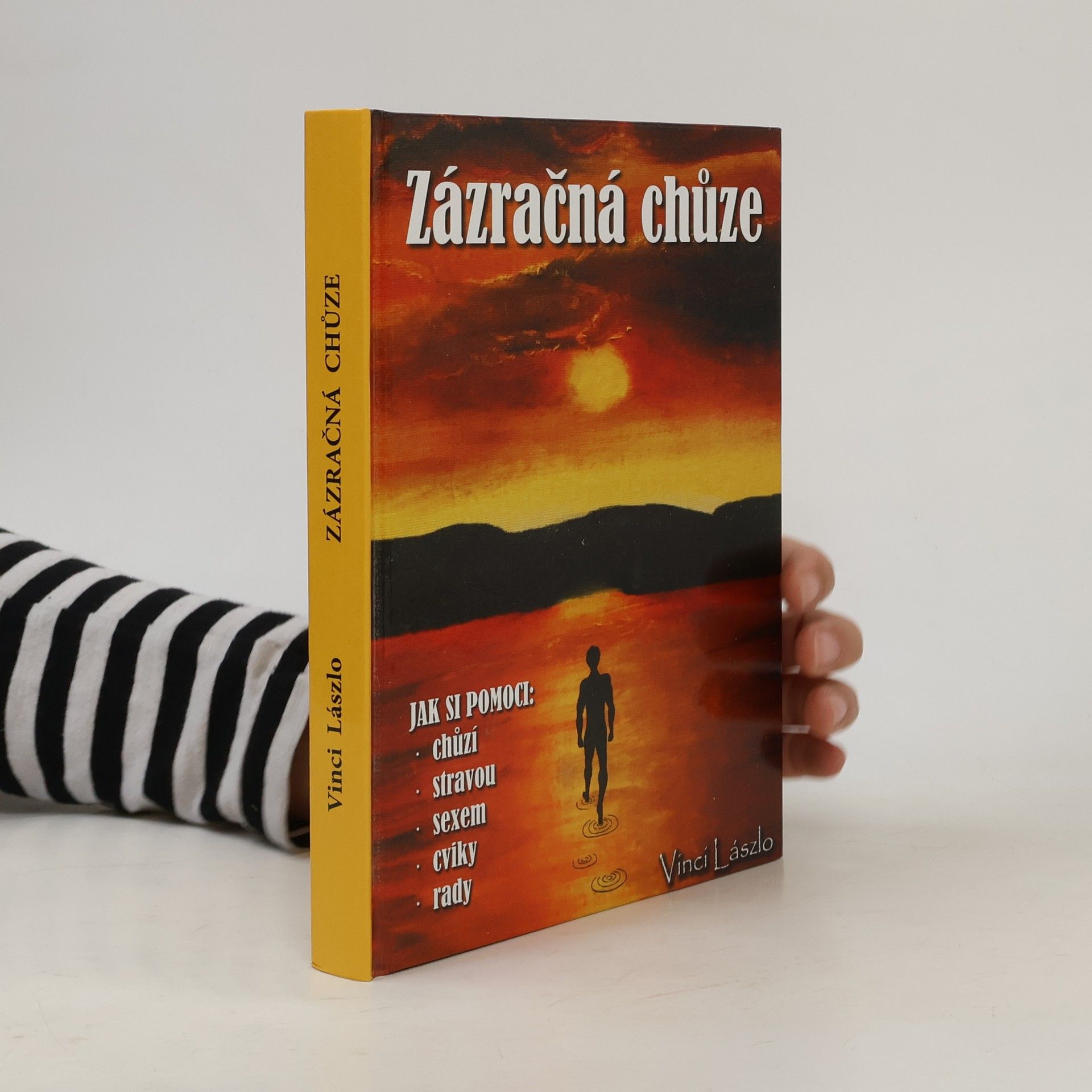 Vincenc László Zázračná chůze : jak si pomoci: chůzí, stravou, sexem, cviky - rady