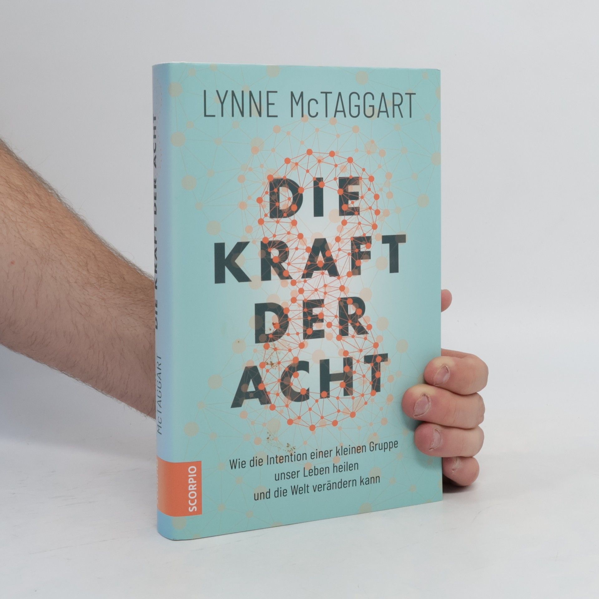 Lynne McTaggart Die Kraft der Acht : wie die Intention einer kleinen Gruppe unser Leben heilen und die Welt verändern kann