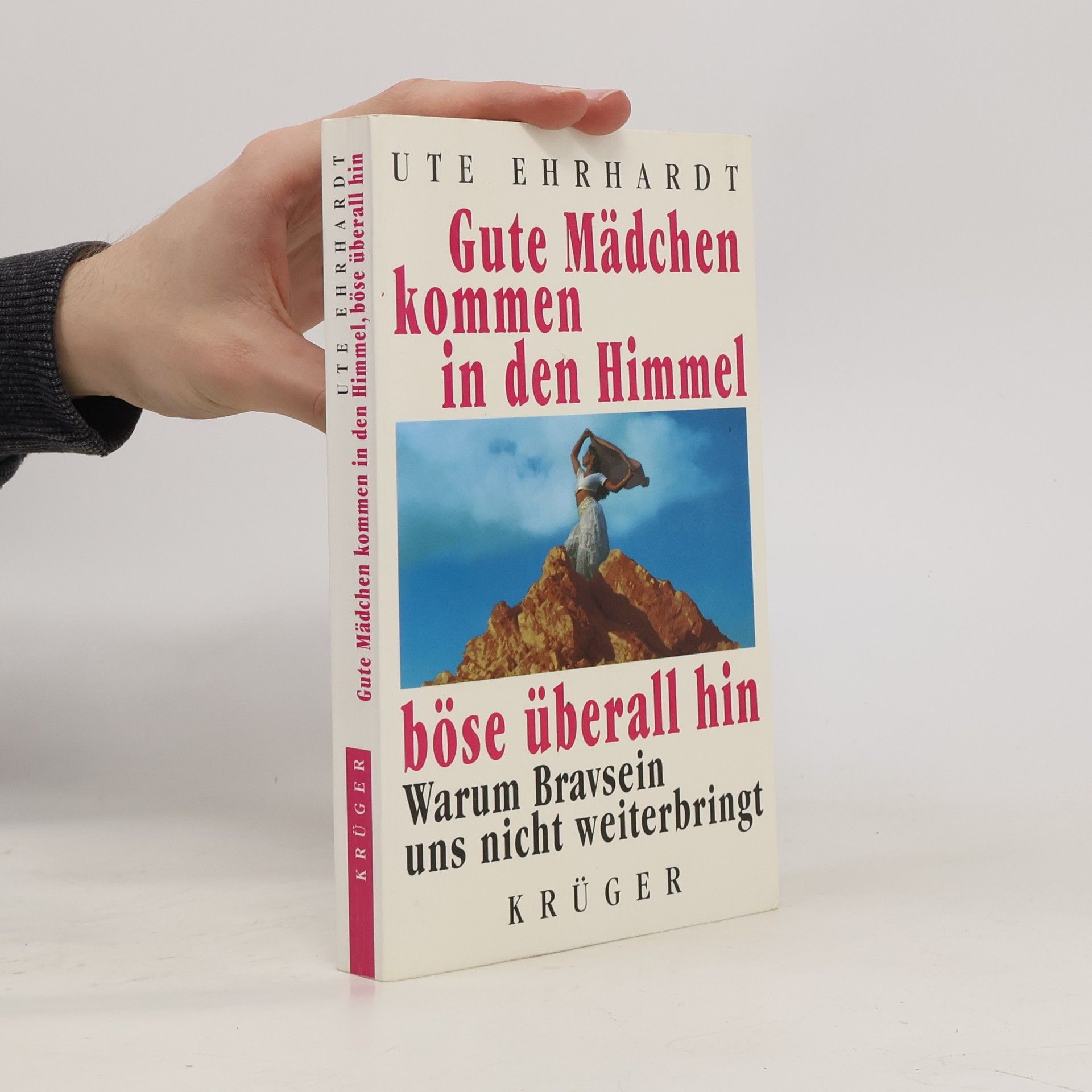 Ute Ehrhardt Gute Mädchen kommen in den Himmel, böse überall hin. Warum Bravsein uns nicht weiterbringt