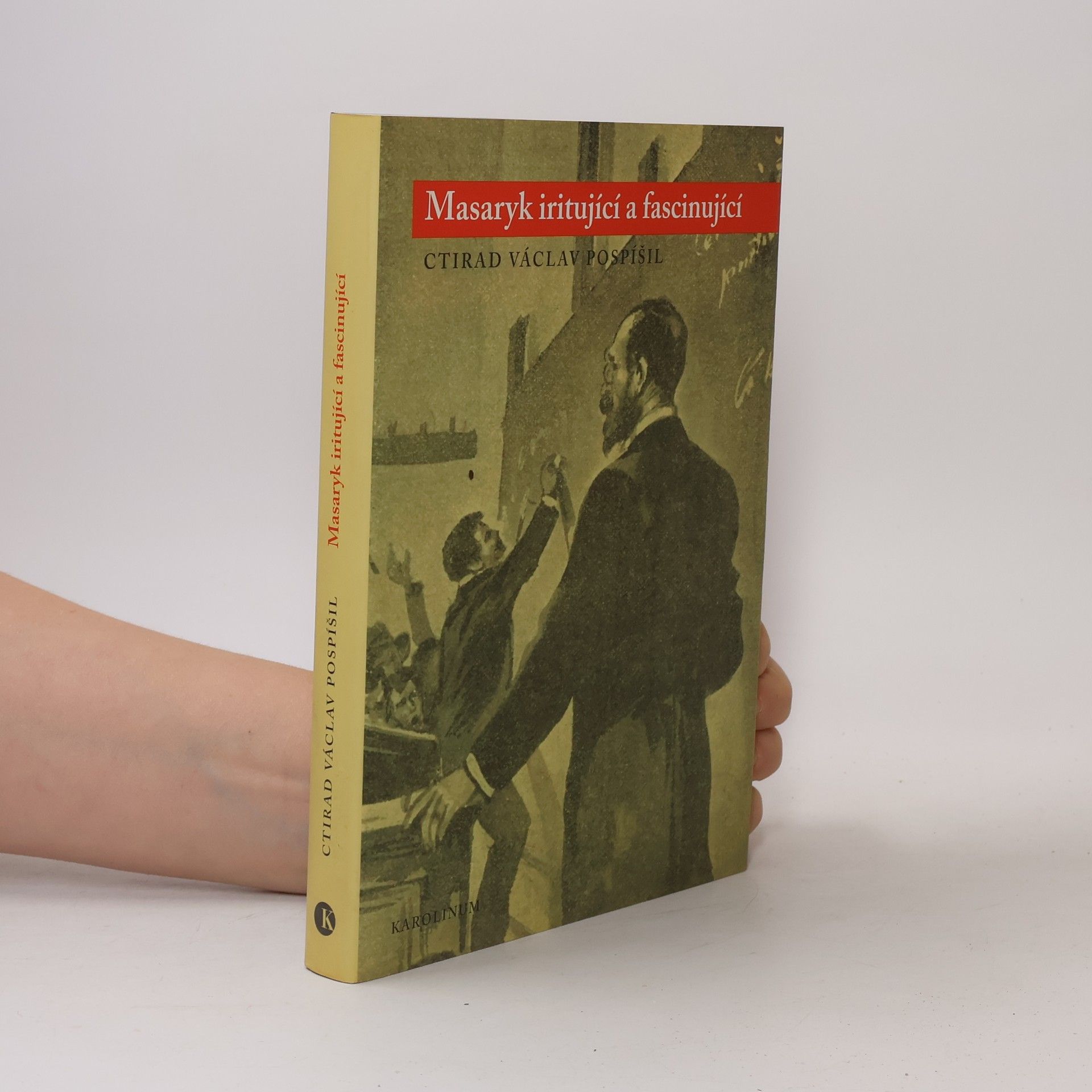 Ctirad Václav Pospíšil Masaryk iritující a fascinující