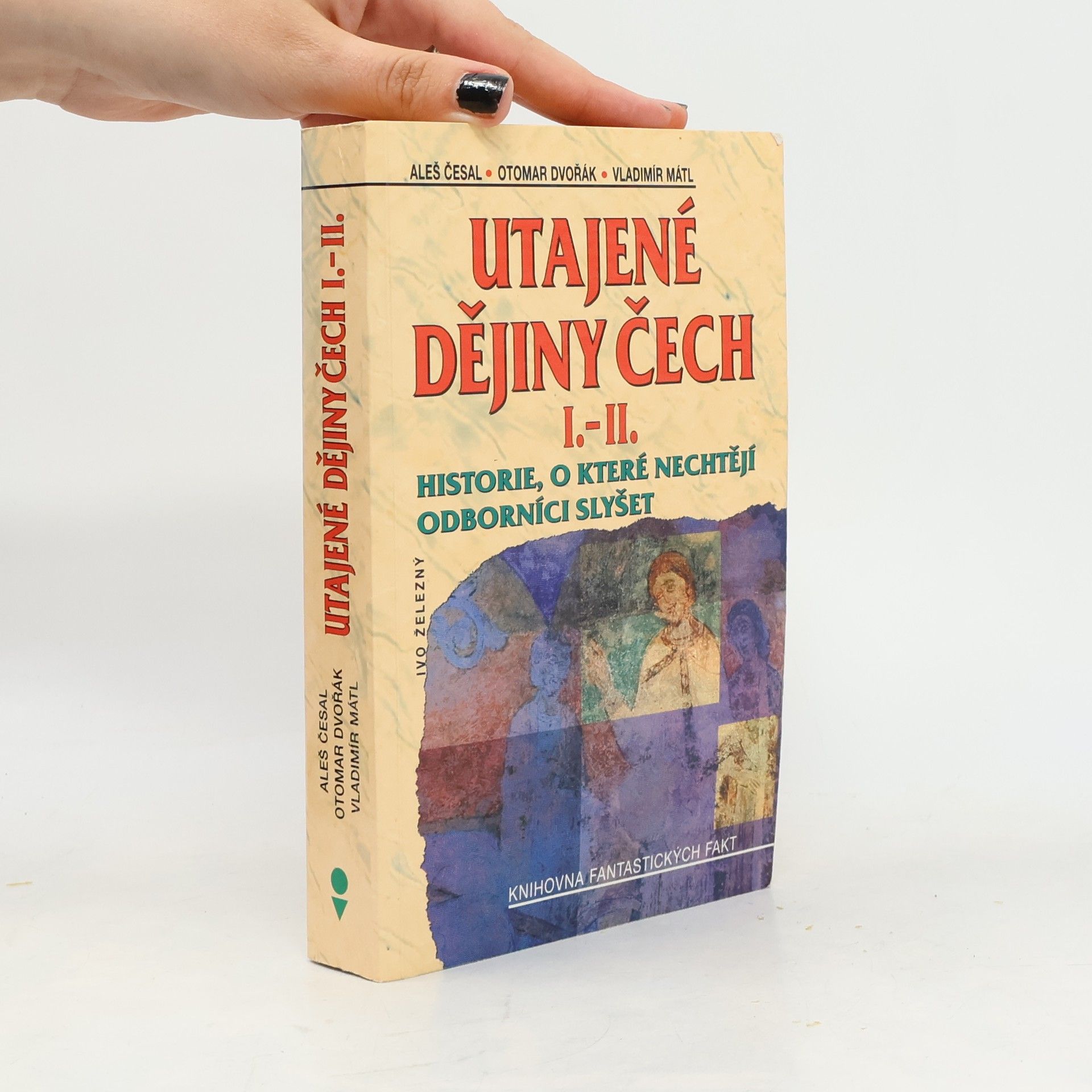 Aleš Česal Utajené dějiny Čech I.-II. : historie, o které nechtějí odborníci slyšet
