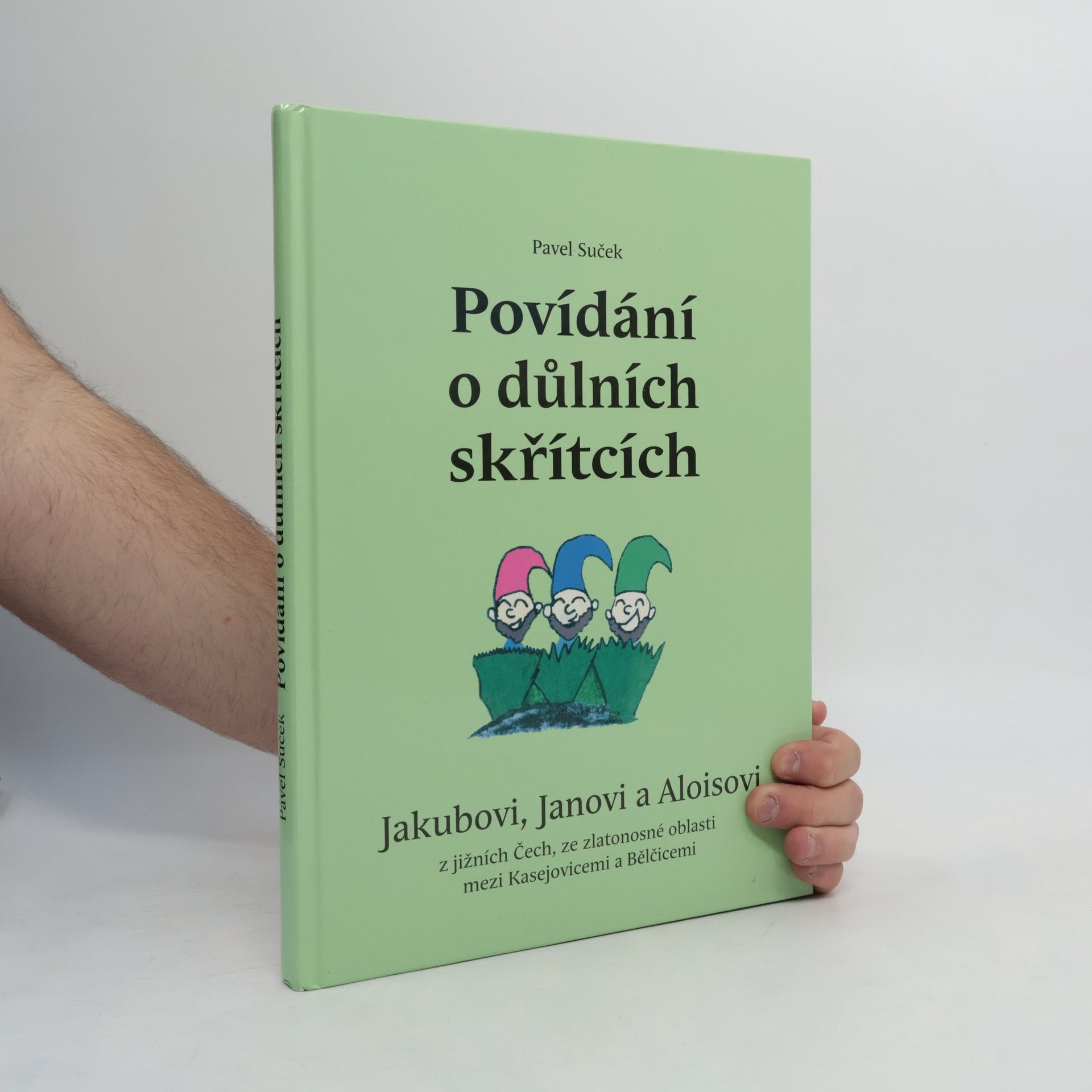 Agáta Sučková Povídání o důlních skřítcích Jakubovi, Janovi a Aloisovi z jižních Čech ze zlatonosné oblasti mezi Kasejovicemi a Bělčicemi