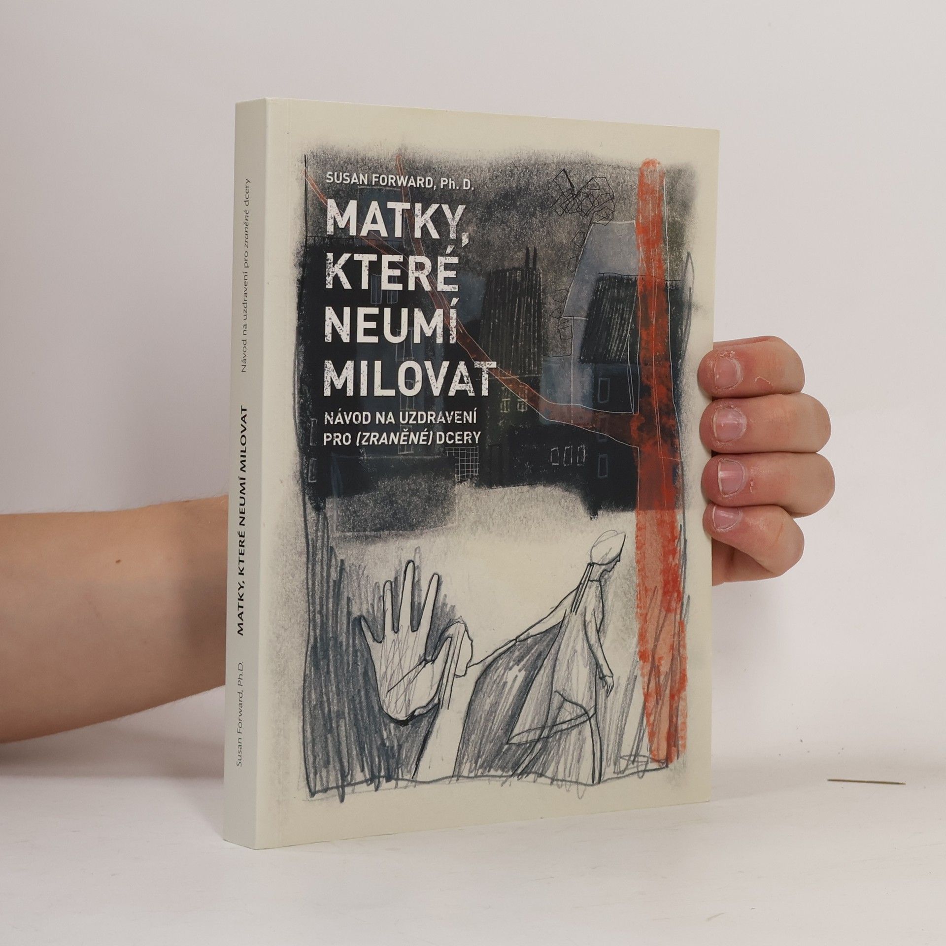 Susan Forward Matky, které neumí milovat : návod na uzdravení pro zraněné dcery