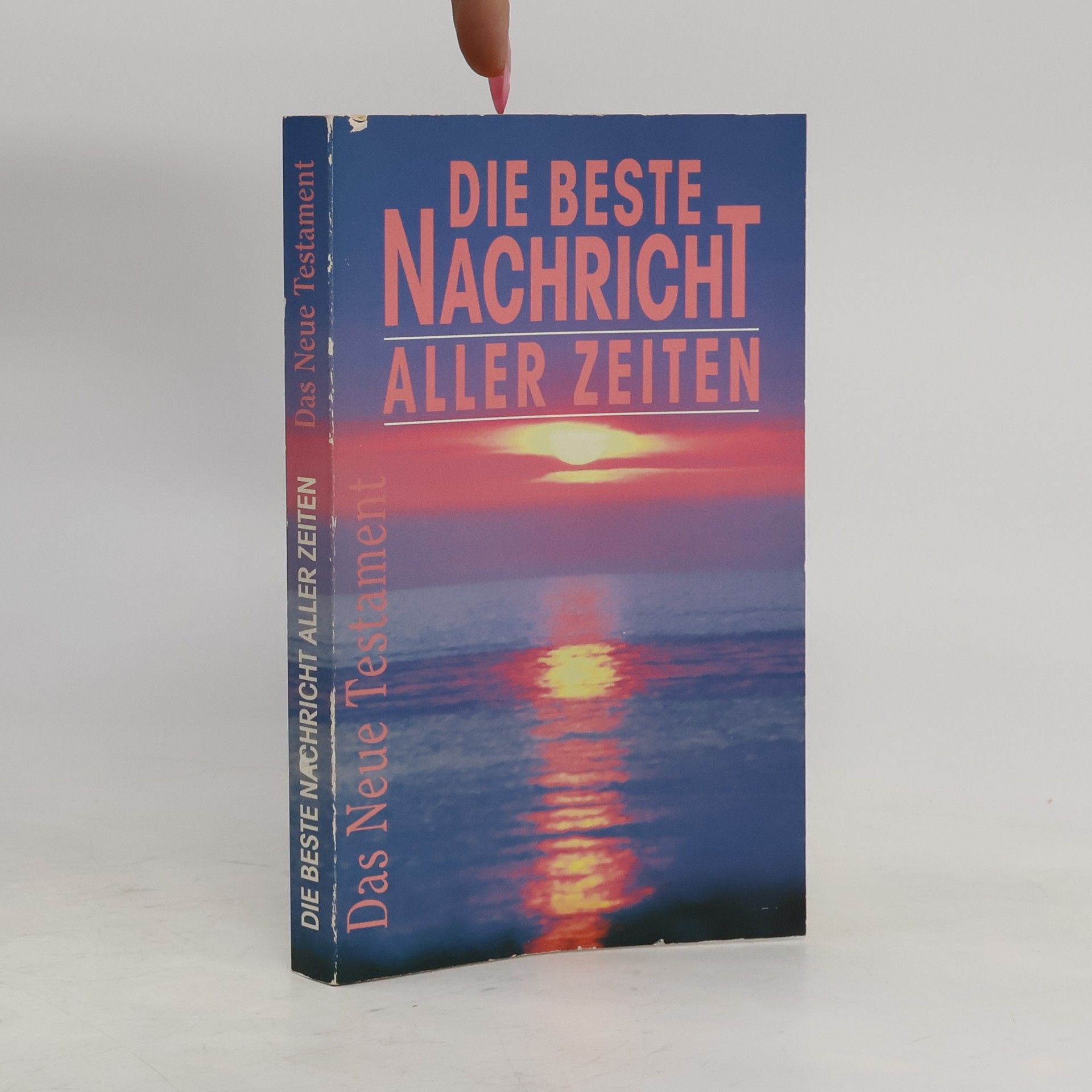 Autorenkollektiv Die beste Nachricht aller Zeiten. Das Neue Testament