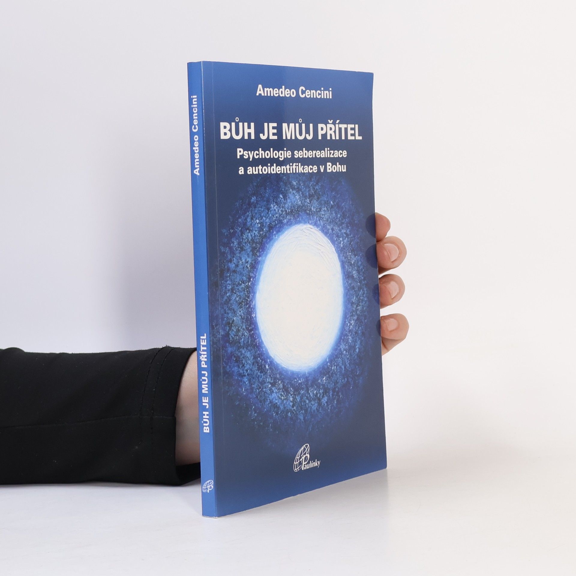 Amedeo Cencini Bůh je můj přítel: Psychologie seberealizace a autoidentifikace v Bohu