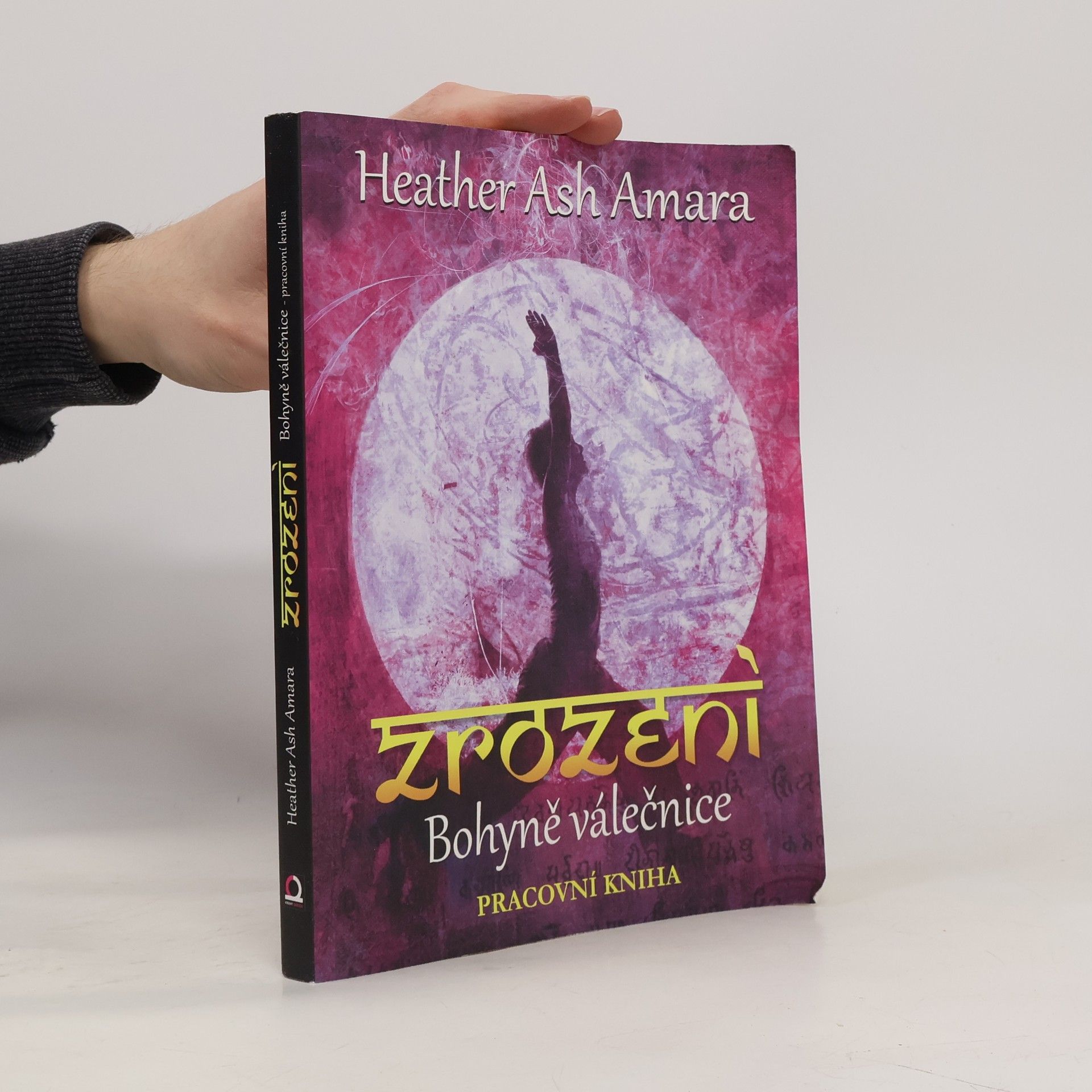 Heather Ash Amara Zrození Bohyně válečnice: Pracovní kniha
