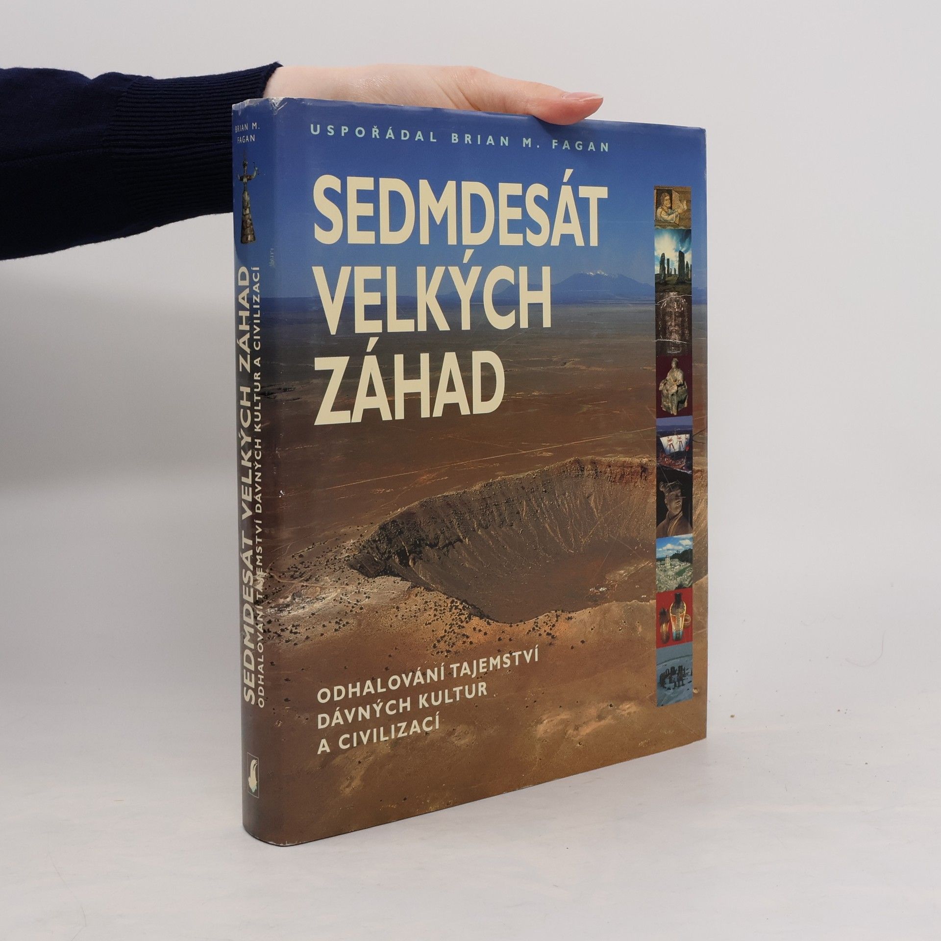 Brian M. Fagan Sedmdesát velkých záhad: Odhalování tajemství dávných kultur a civilizací
