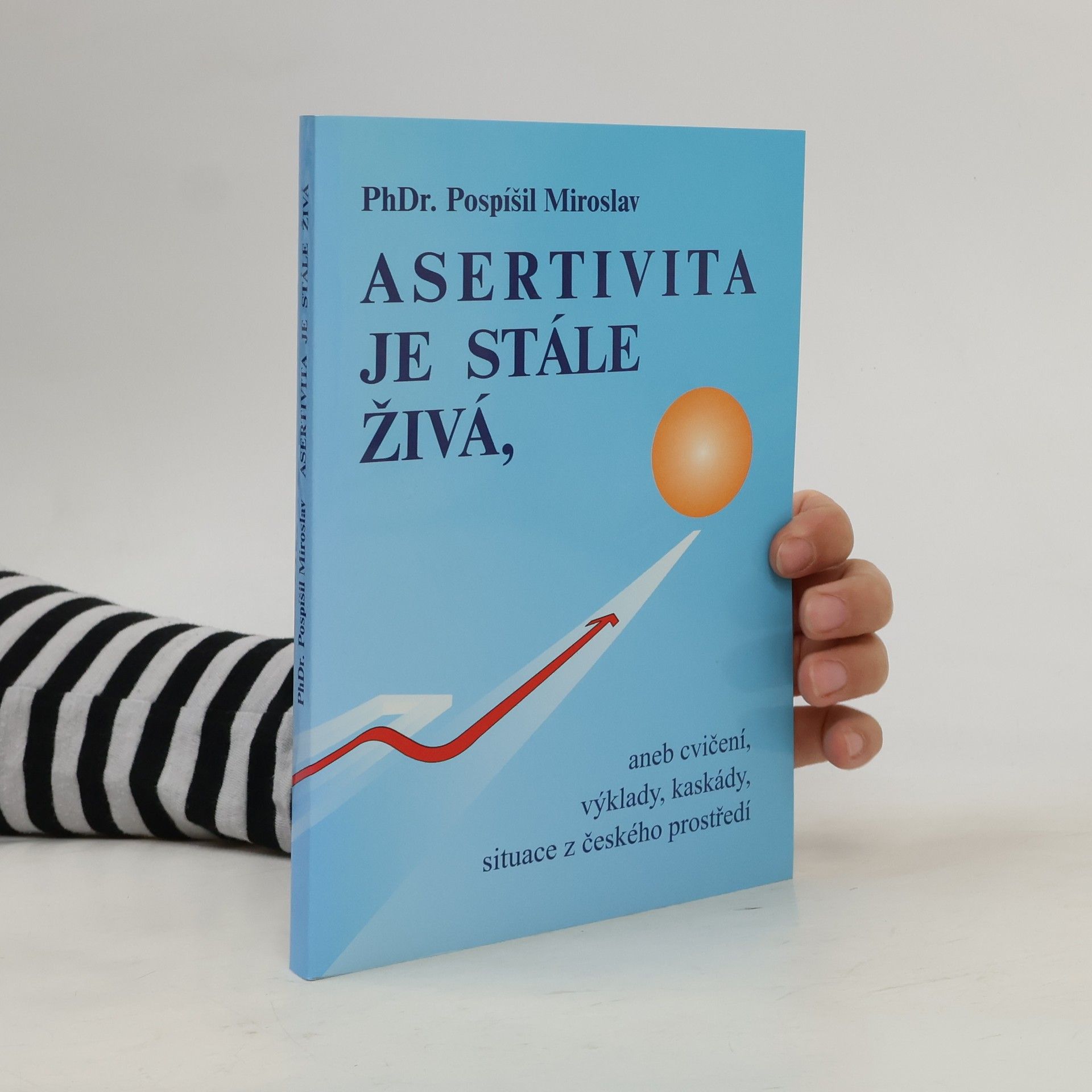 Miroslav Pospíšil Asertivita je stále živá, aneb, Cvičení, výklady, kaskády, situace z českého prostředí