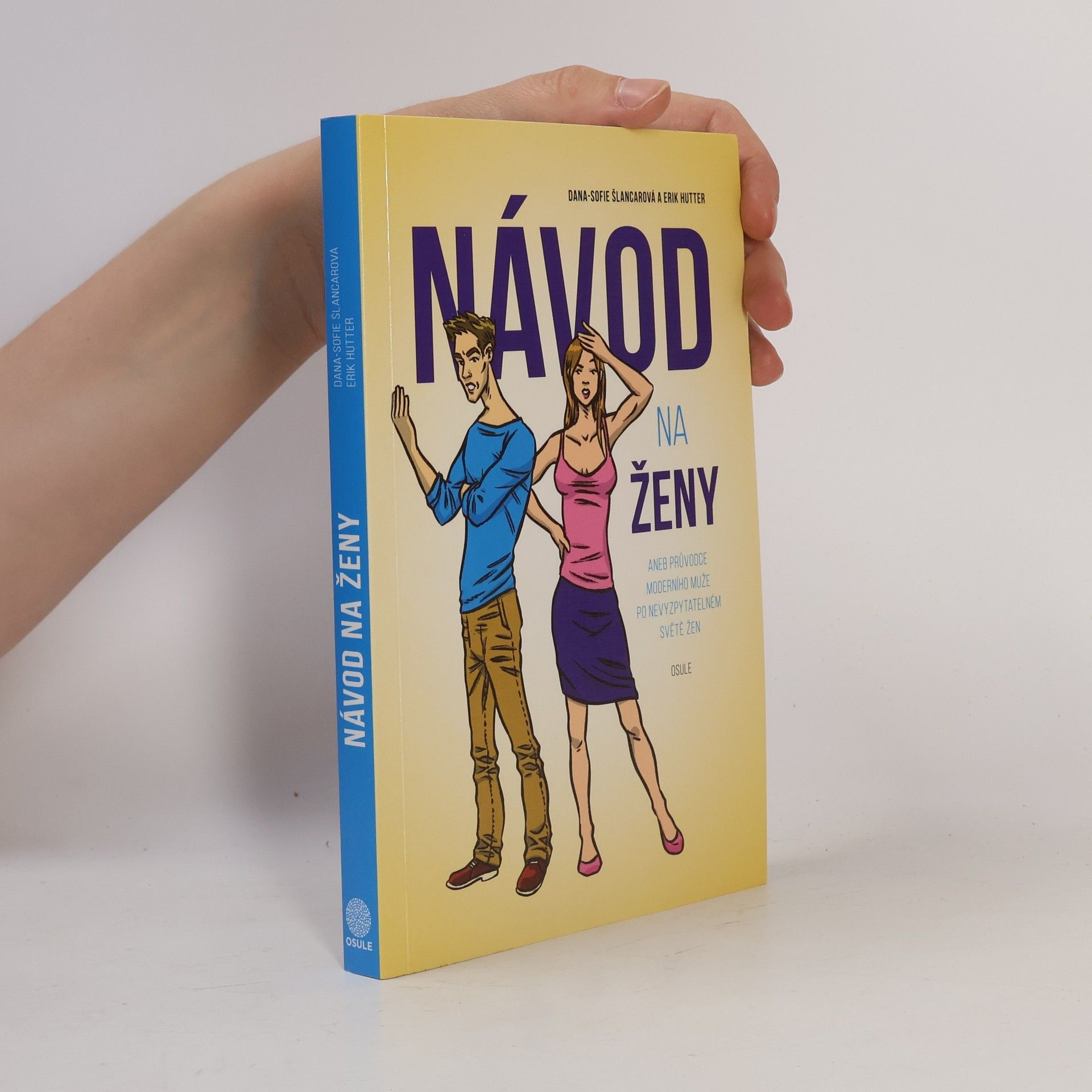 Dana Sofie Šlancarová Návod na ženy, aneb, Průvodce moderního muže po nevyzpytatelném světě žen